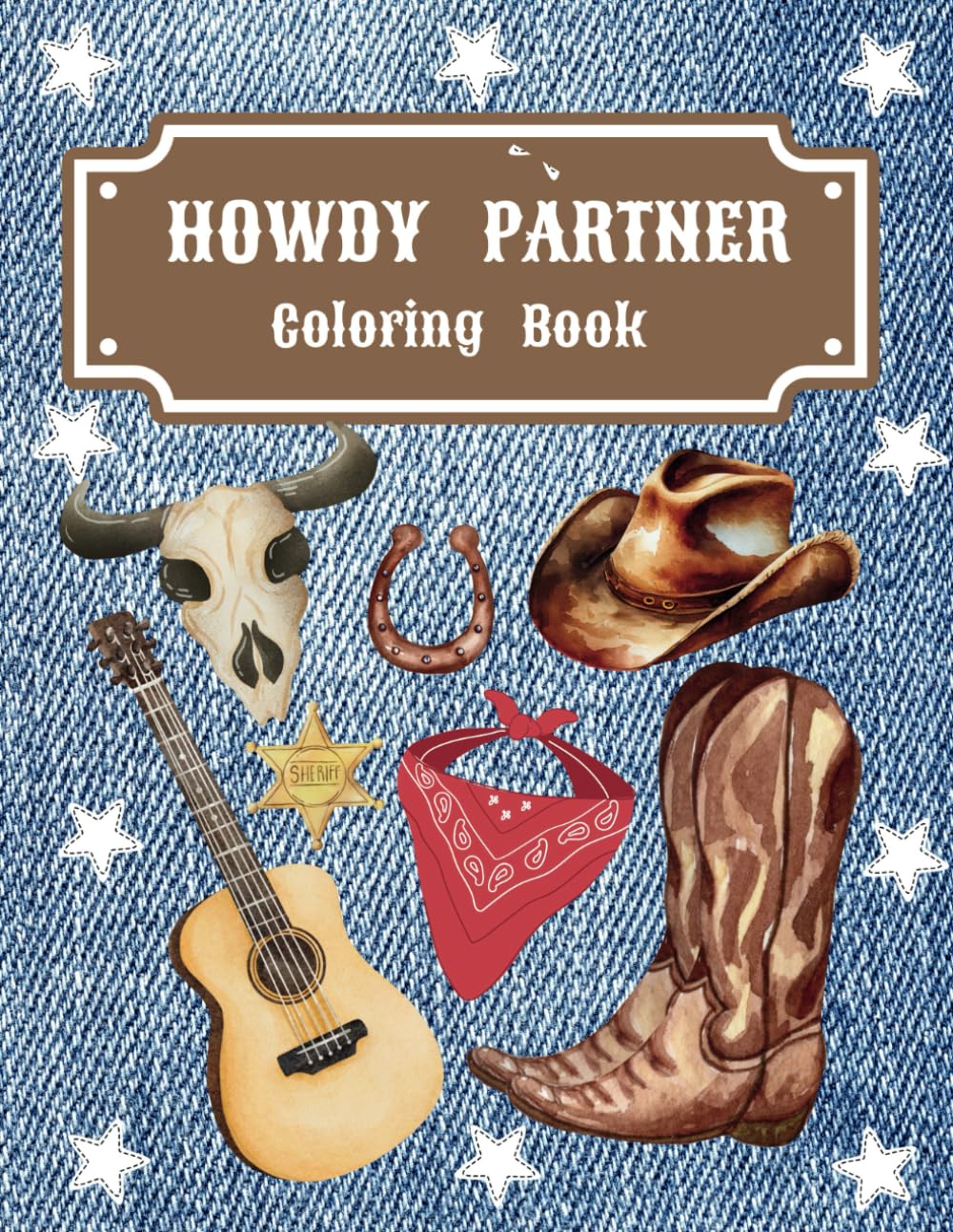 HOWDY PARTNER COLORING BOOK: 37 Bold Print, One Sided, Western Prints For Kids Ages 4 to adult.