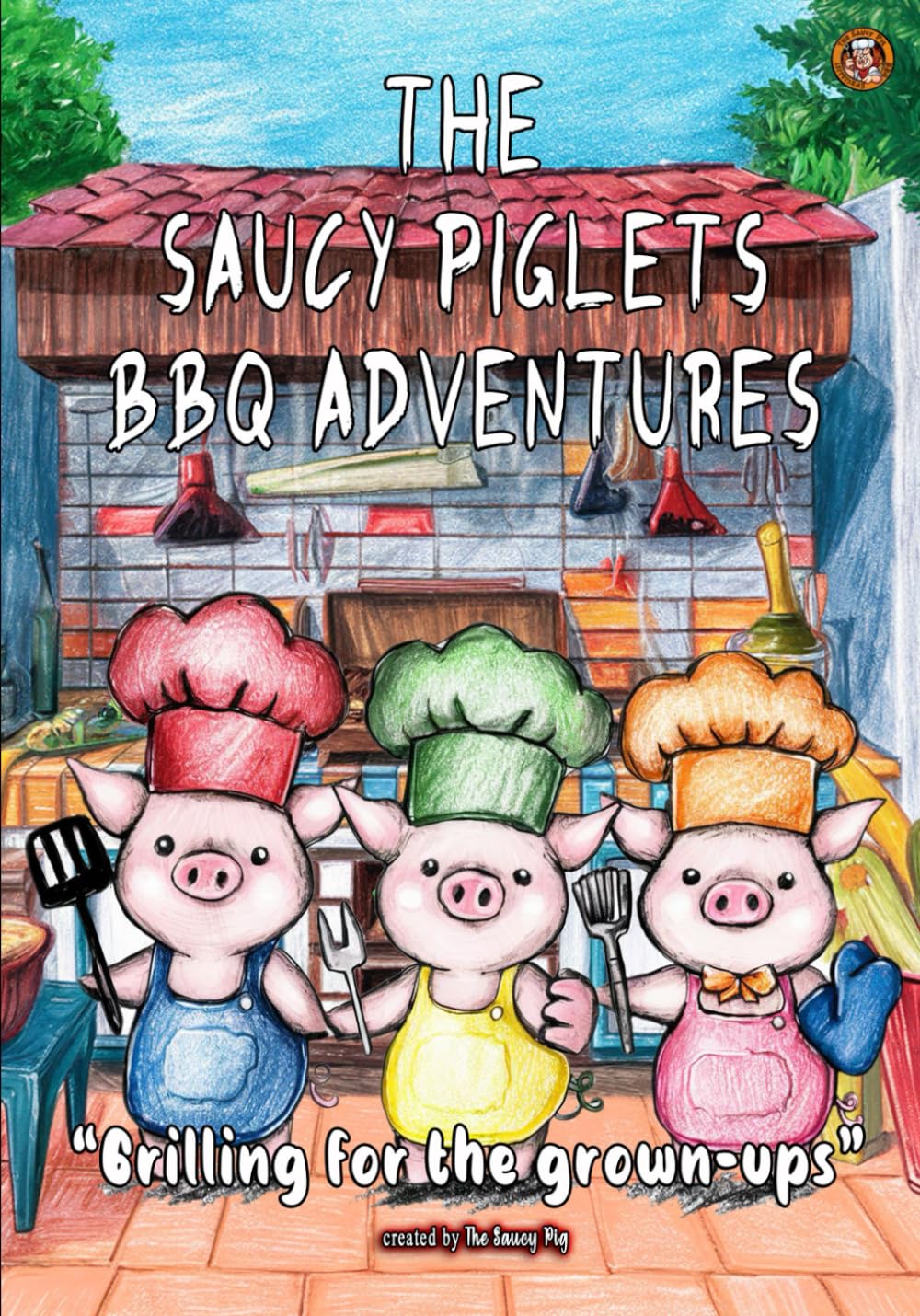The Saucy Piglets BBQ Adventures: "Grilling for the grown-up" (The Saucy Pig 30+ Recipe Series)