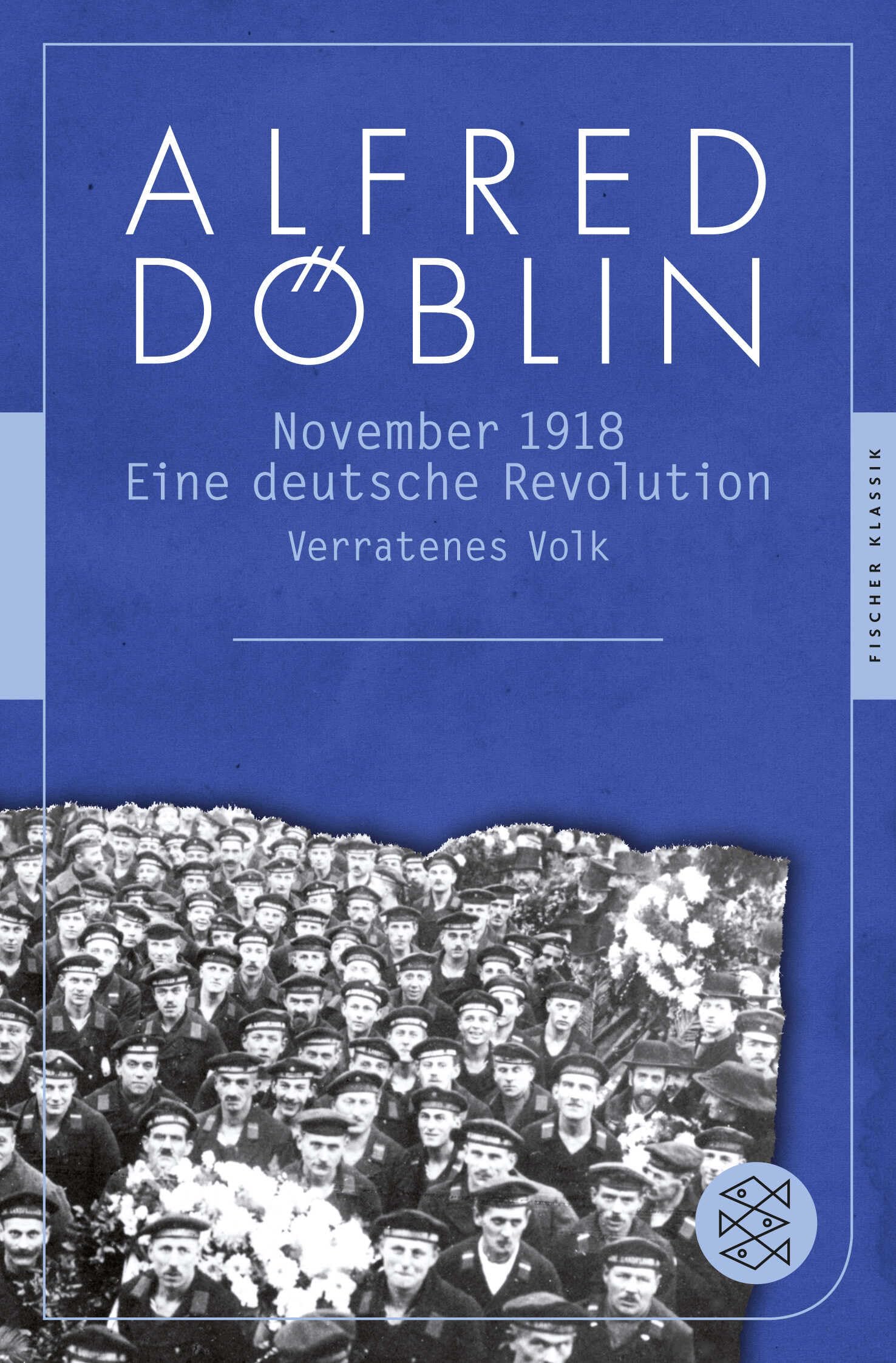 November 1918. Zweiter Teil: Eine deutsche Revolution Erzählwerk in drei Teilen. Zweiter Teil, Erster Band: Verratenes Volk