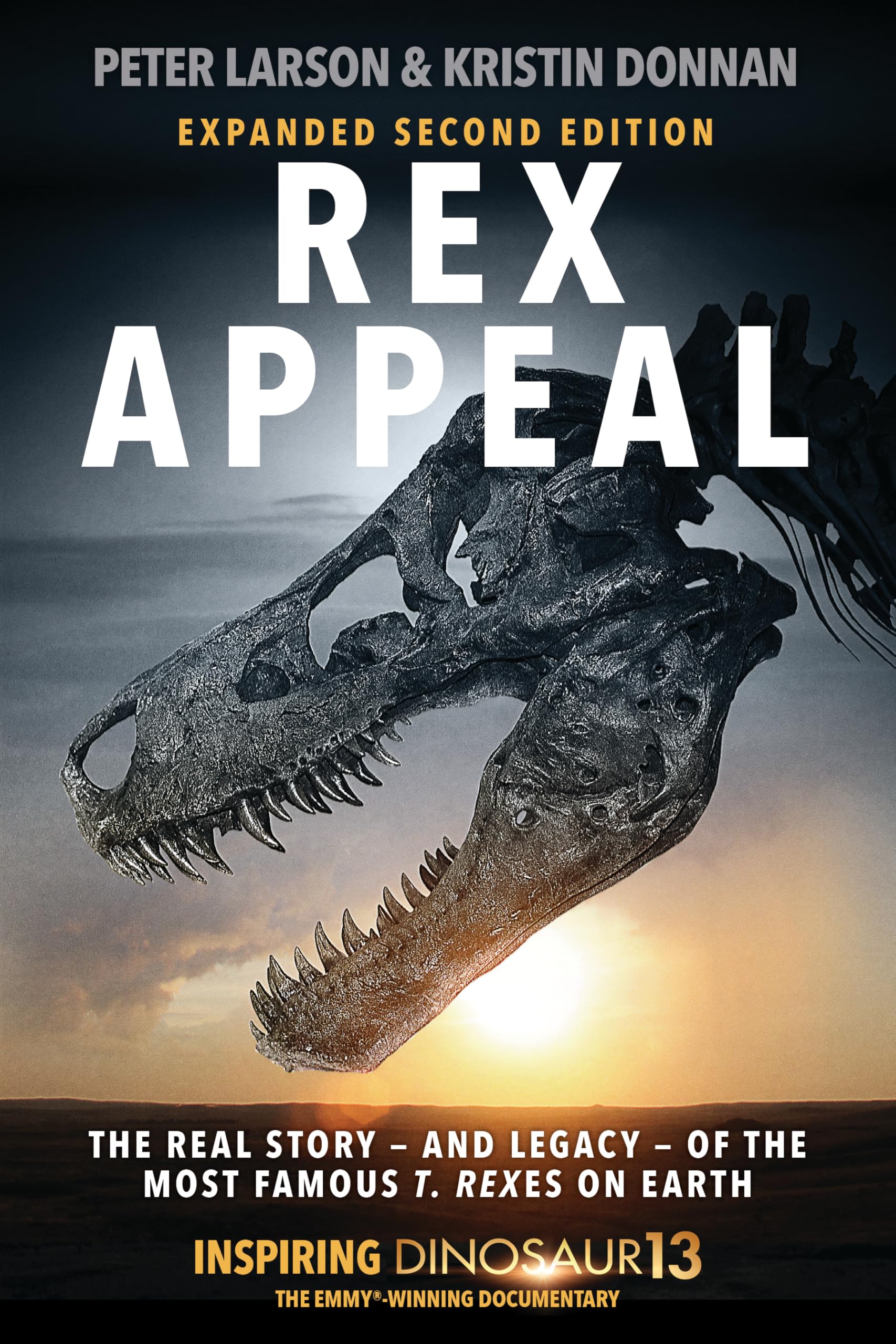Rex Appeal 2: The Real Story--And Legacy--Of the Most Famous T. Rexes on Earth