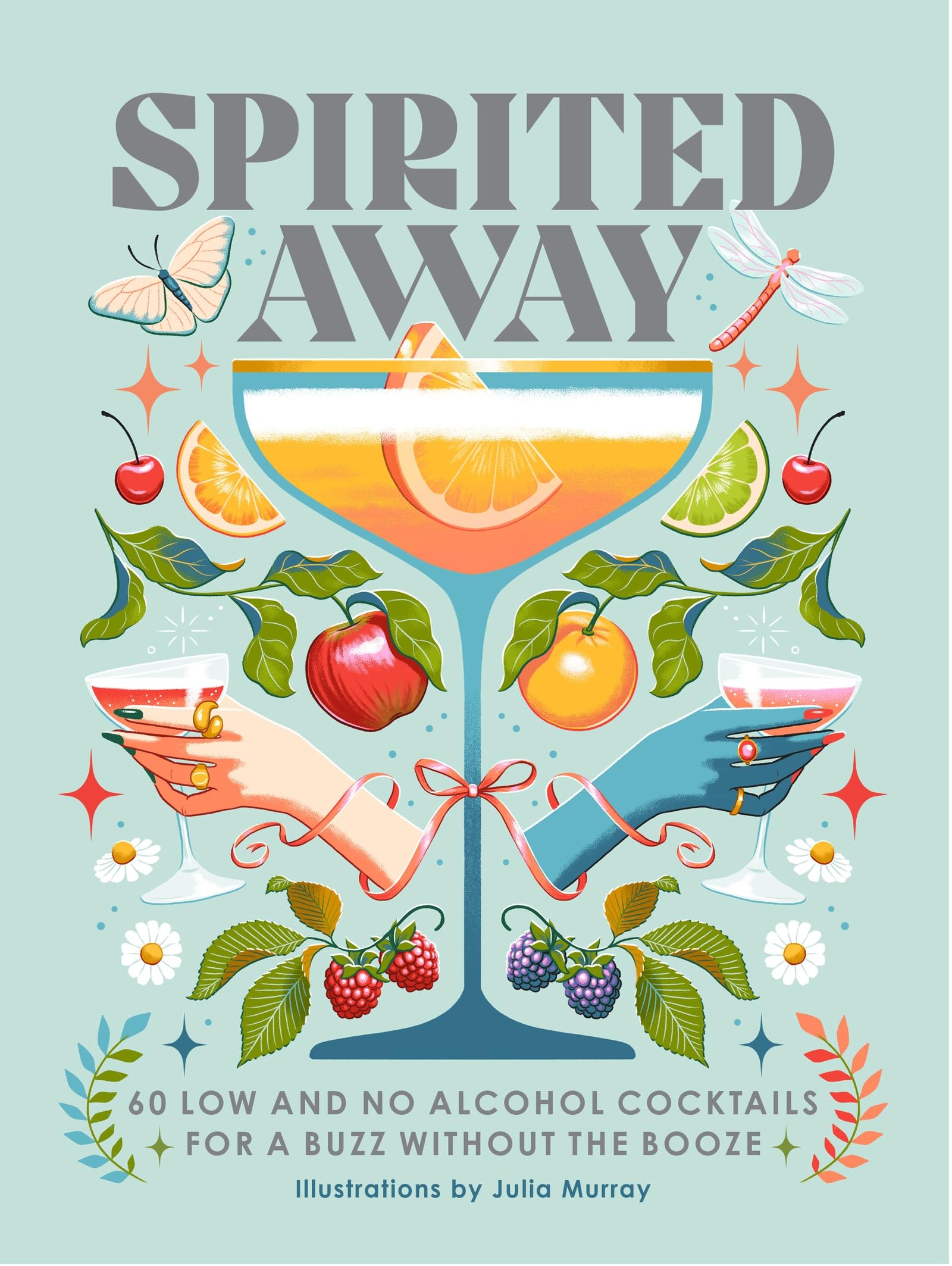 Spirited Away: 60 No and Low Alcohol Cocktails for a Buzz without the Booze
