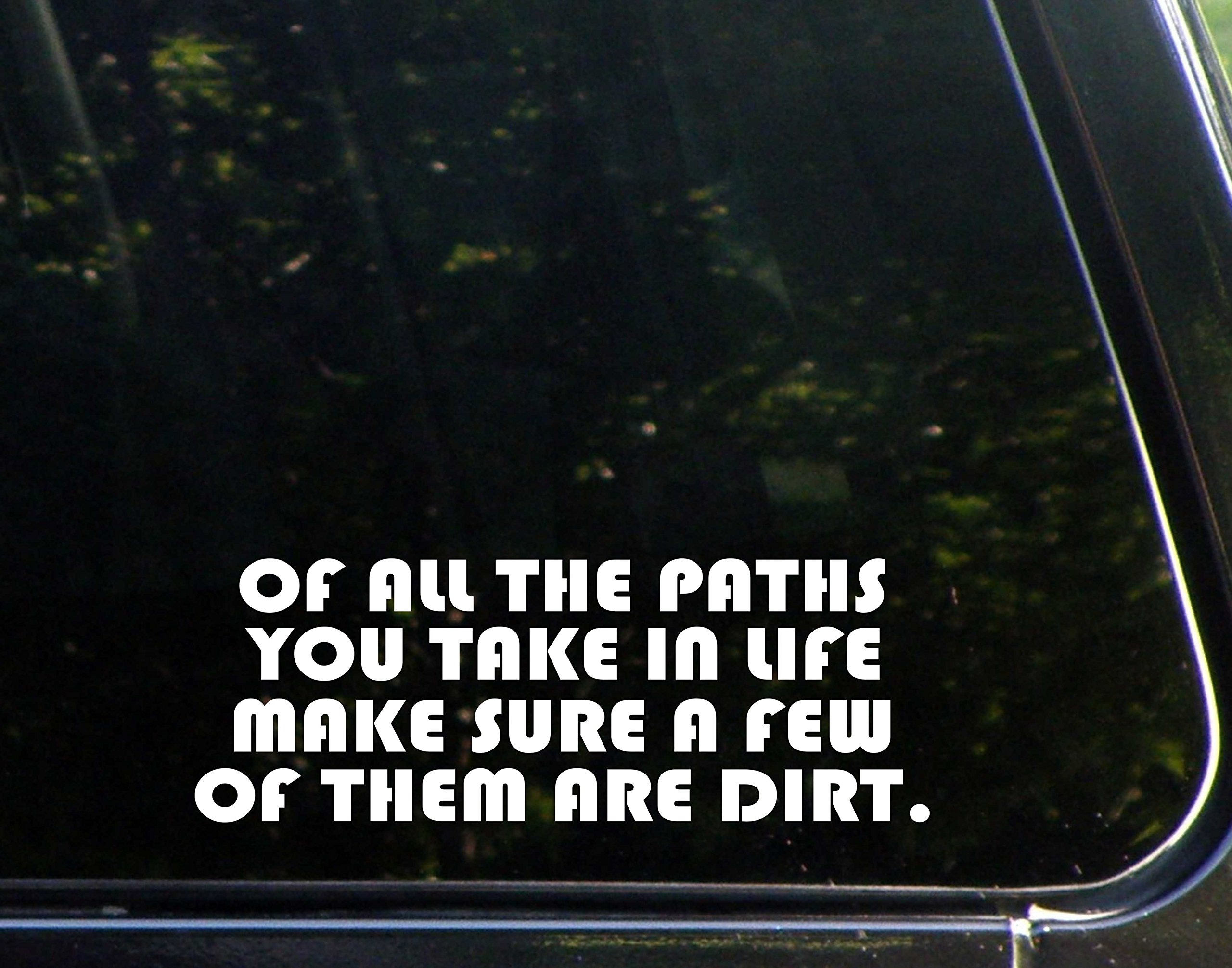 Diamond Graphics of All The Paths You Take in Life Make Sure A Few of Them are Dirt (8-1/2" x 3") Die Cut Decal for Windows, Cars, Trucks, Laptops, Etc.