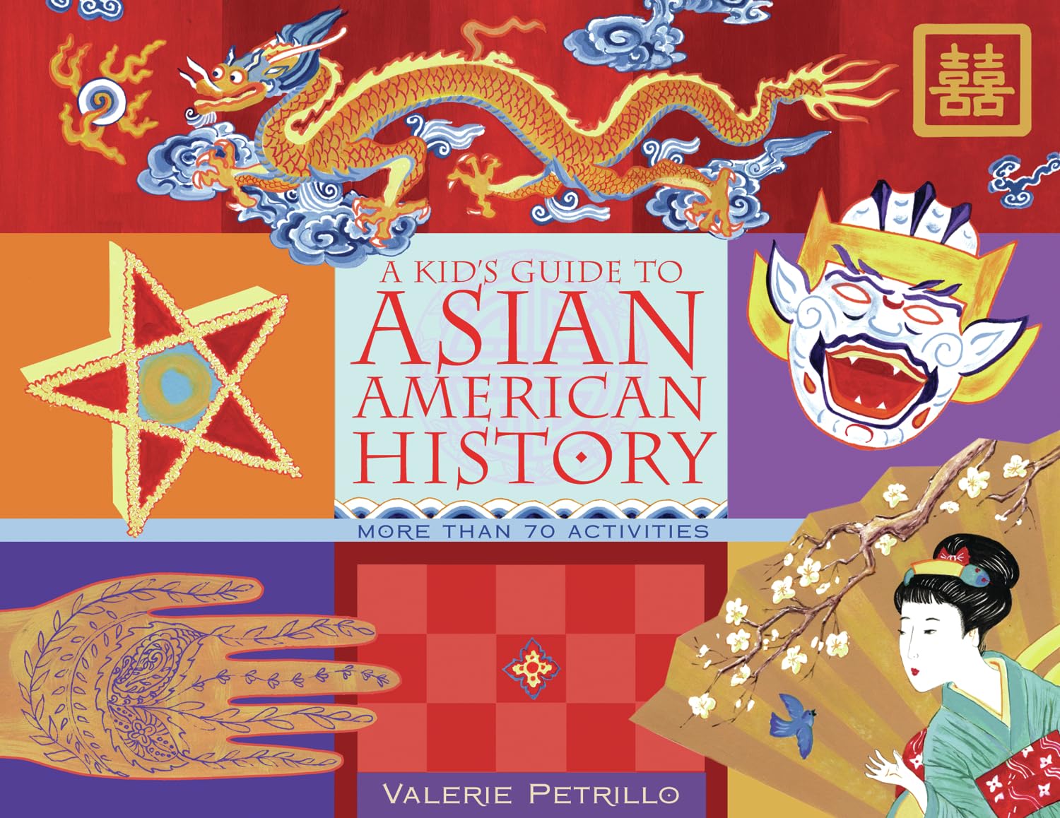 A Kid's Guide to Asian American History: More than 70 Activities (A Kid's Guide series)