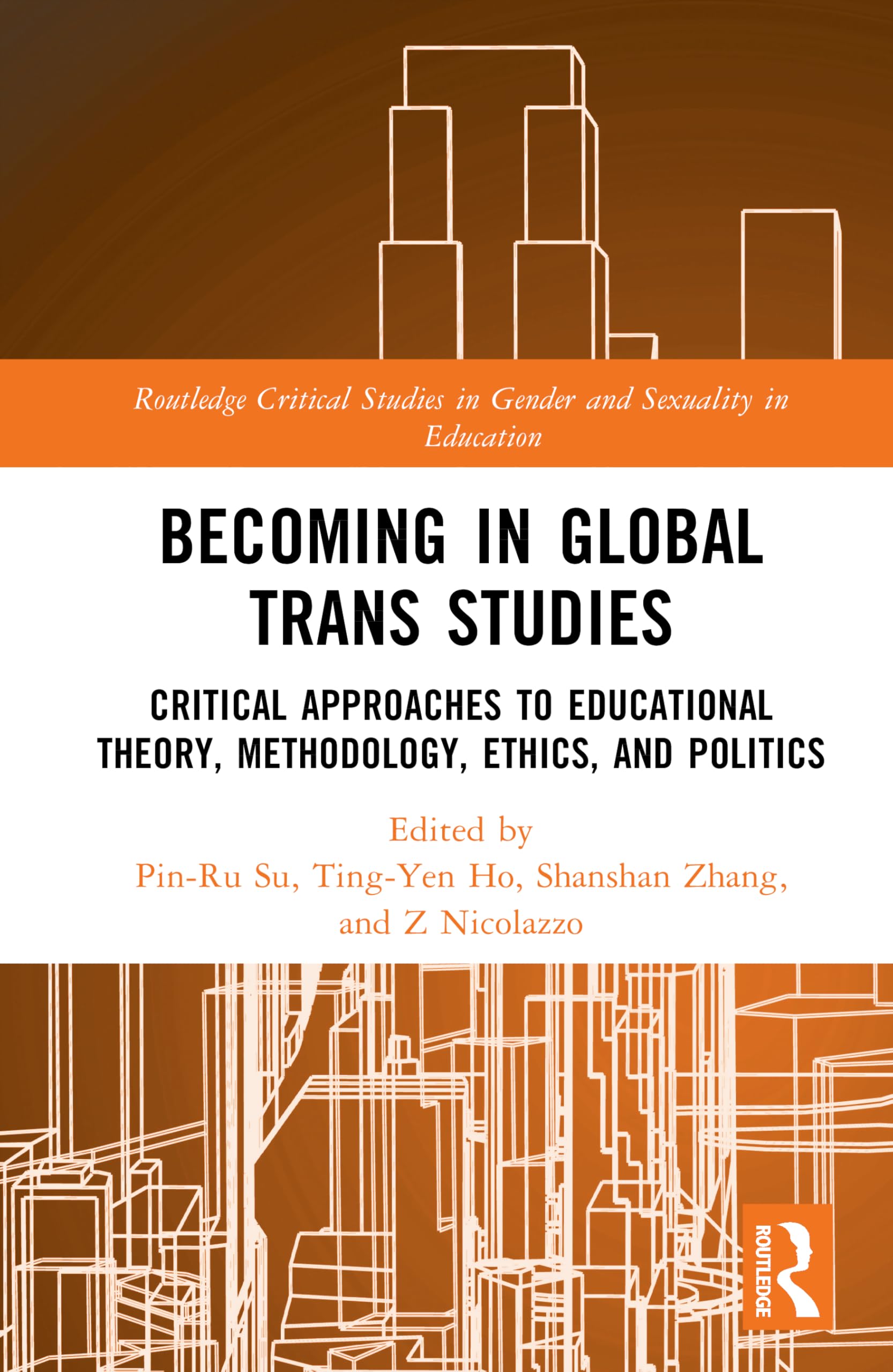 Becoming in Global Trans Studies : Critical Approaches to Educational Theory, Methodology, Ethics, and Politics