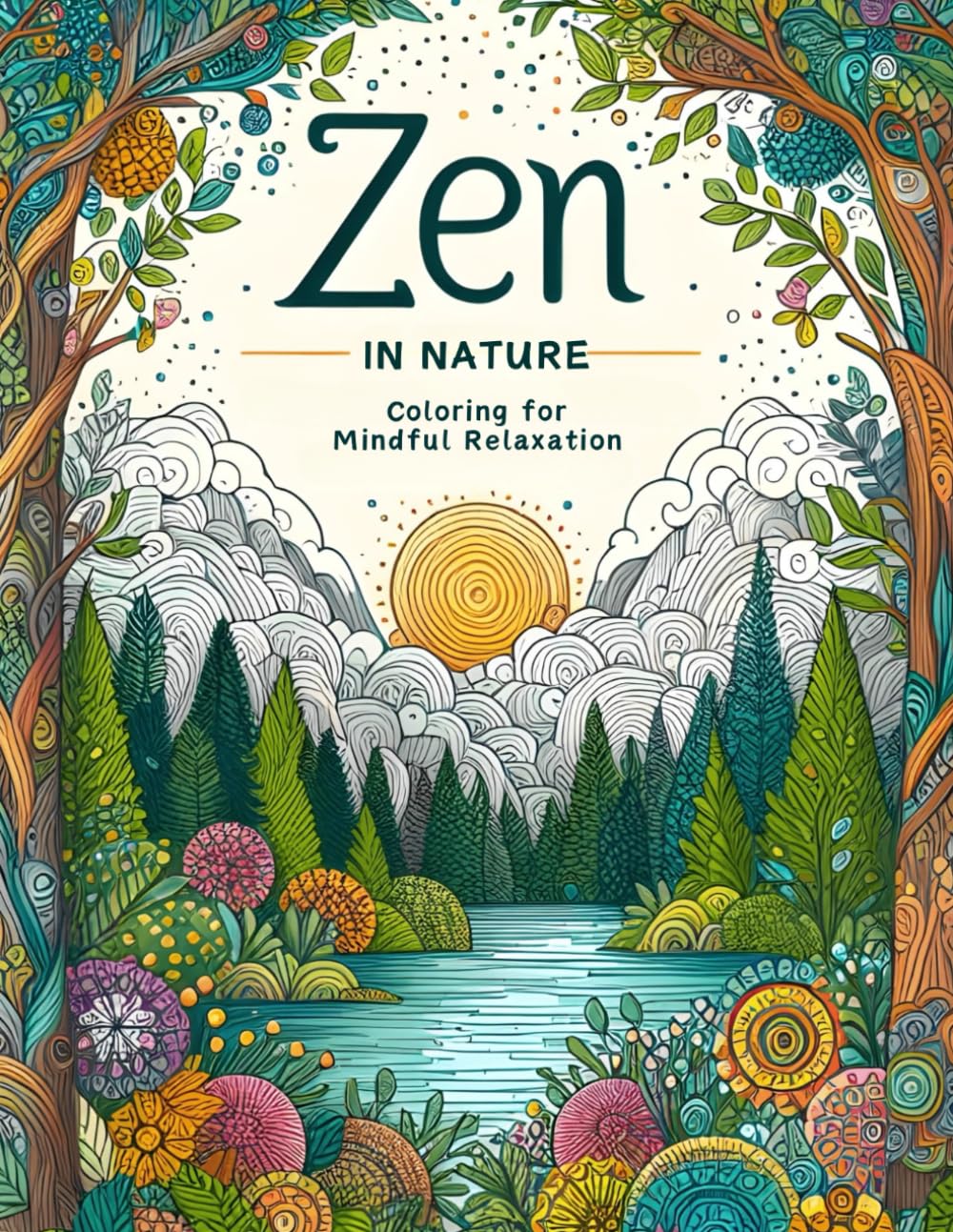 Zen in Nature Adult Coloring Book: Relax with over 50 designs of beautiful landscapes and flowers with positive quotes.