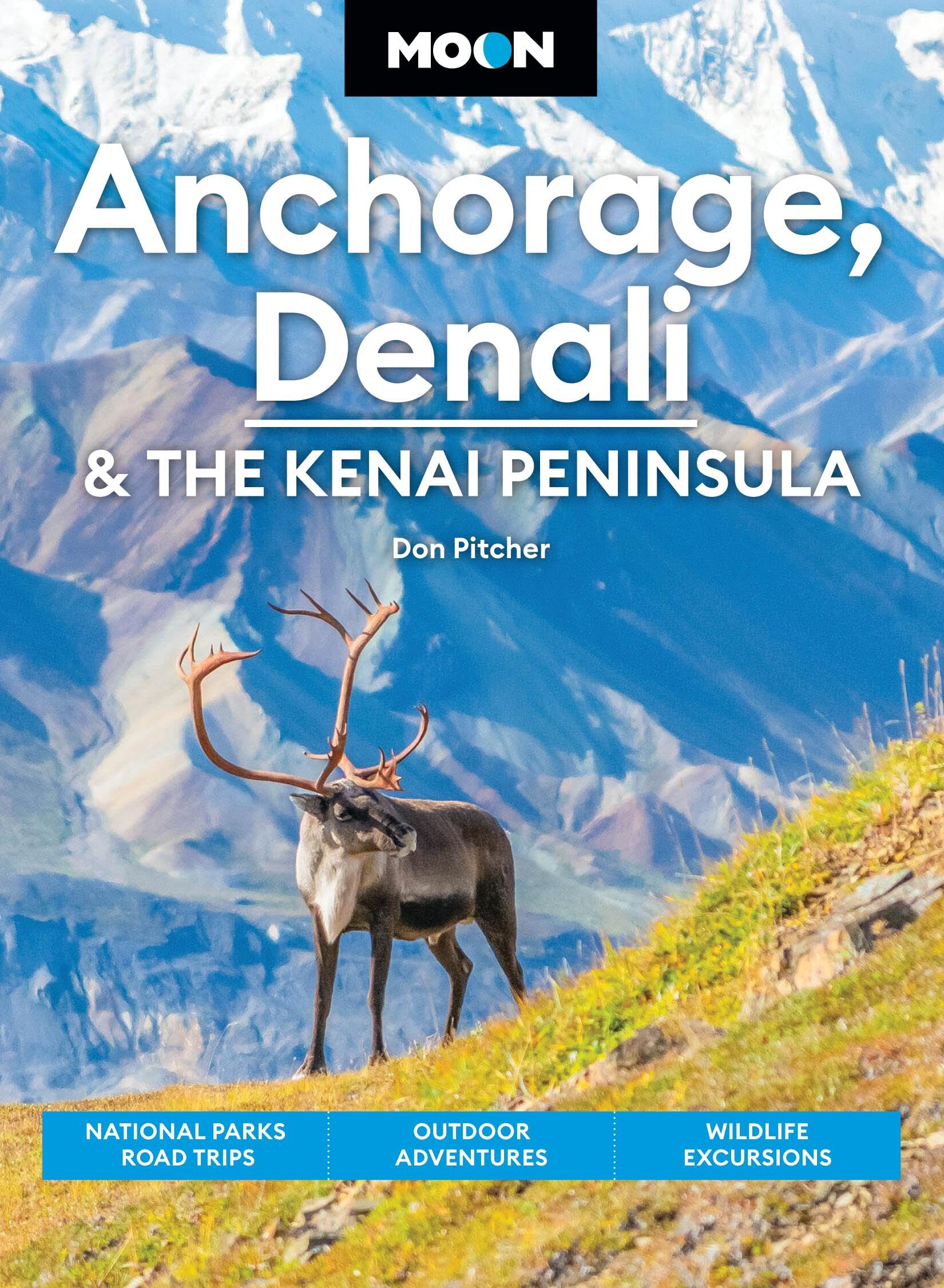 Moon Anchorage, Denali & the Kenai Peninsula (Fifth Edition): National Parks Road Trips, Outdoor Adventures, Wildlife Excursions (Moon U.S. Travel Guide)