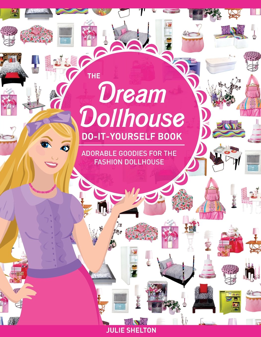The Dream Dollhouse Do-It-Yourself Book: Adorable goodies for the fashion dollhouse