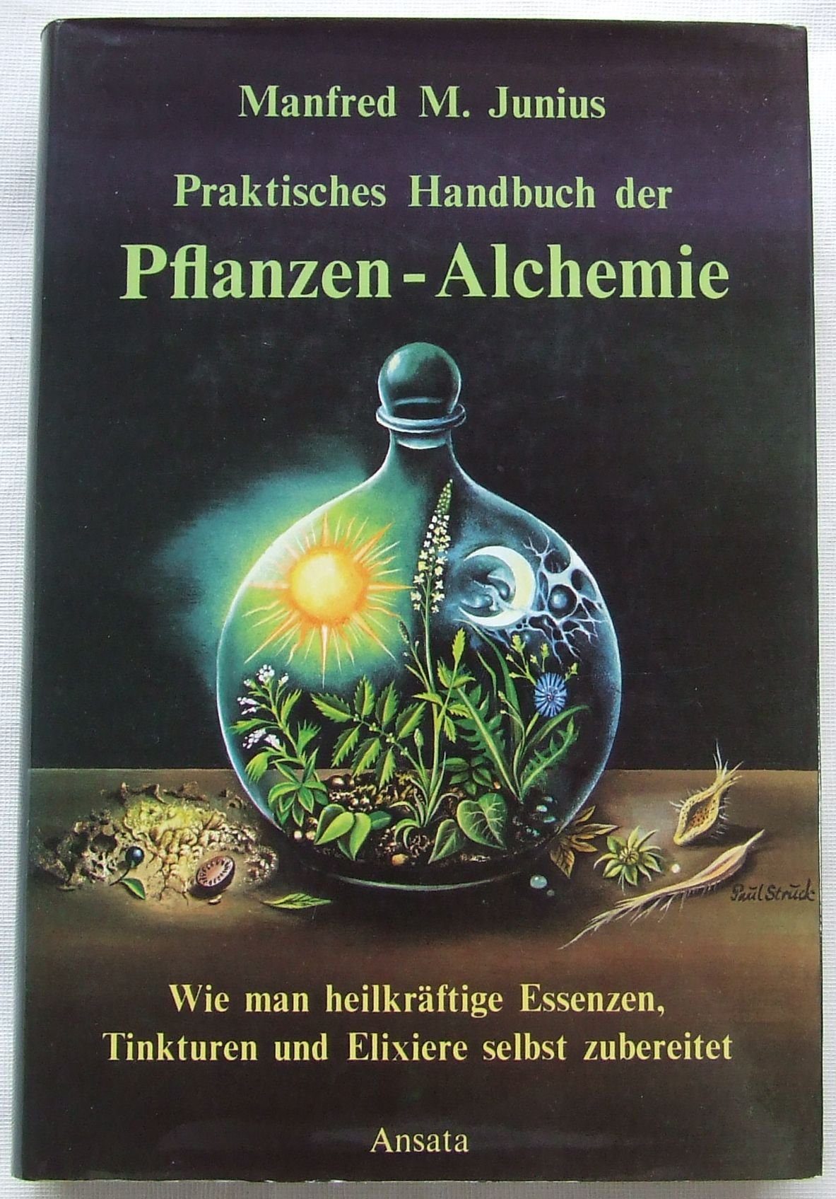 Praktisches Handbuch der Pflanzen-Alchemie. Wie man heilkräftige Essenzen, Tinkturen und Elixiere selbst zubereitet