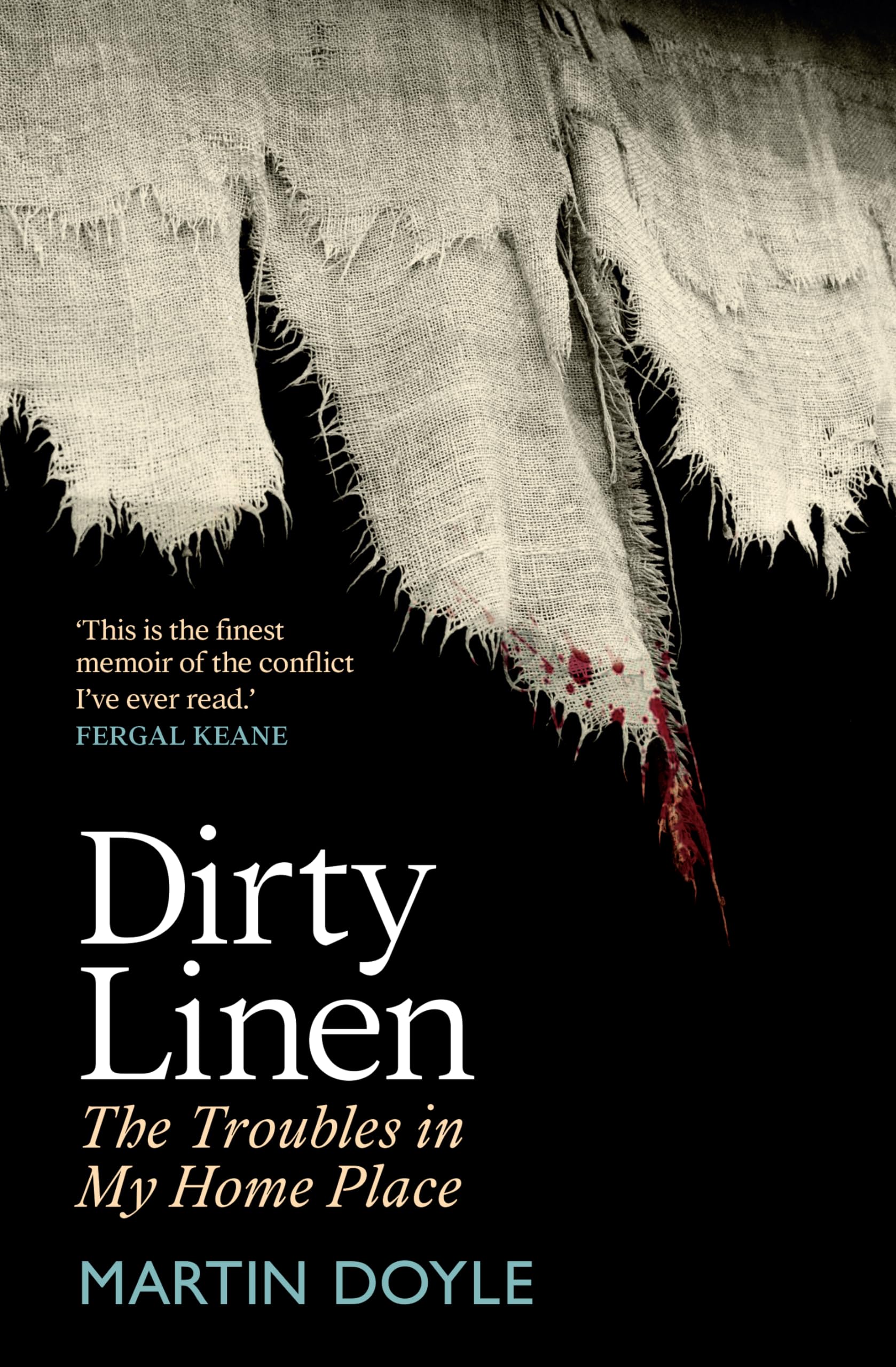 Dirty Linen The Troubles in My Home Place by Martin Doyle (Hardback Book)
