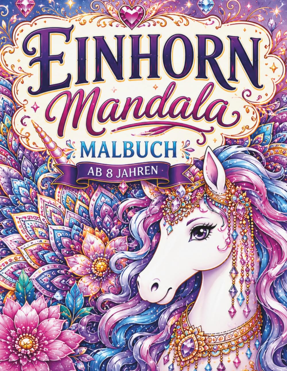 Einhorn Mandala Malbuch ab 8 Jahren: 50 magische Einhorn-Mandalas zum Ausmalen - Einseitig bedruckt mit detailreichen Einhörnern und kreativen Mandala-Motiven (Traumhafte Mandalawelt)