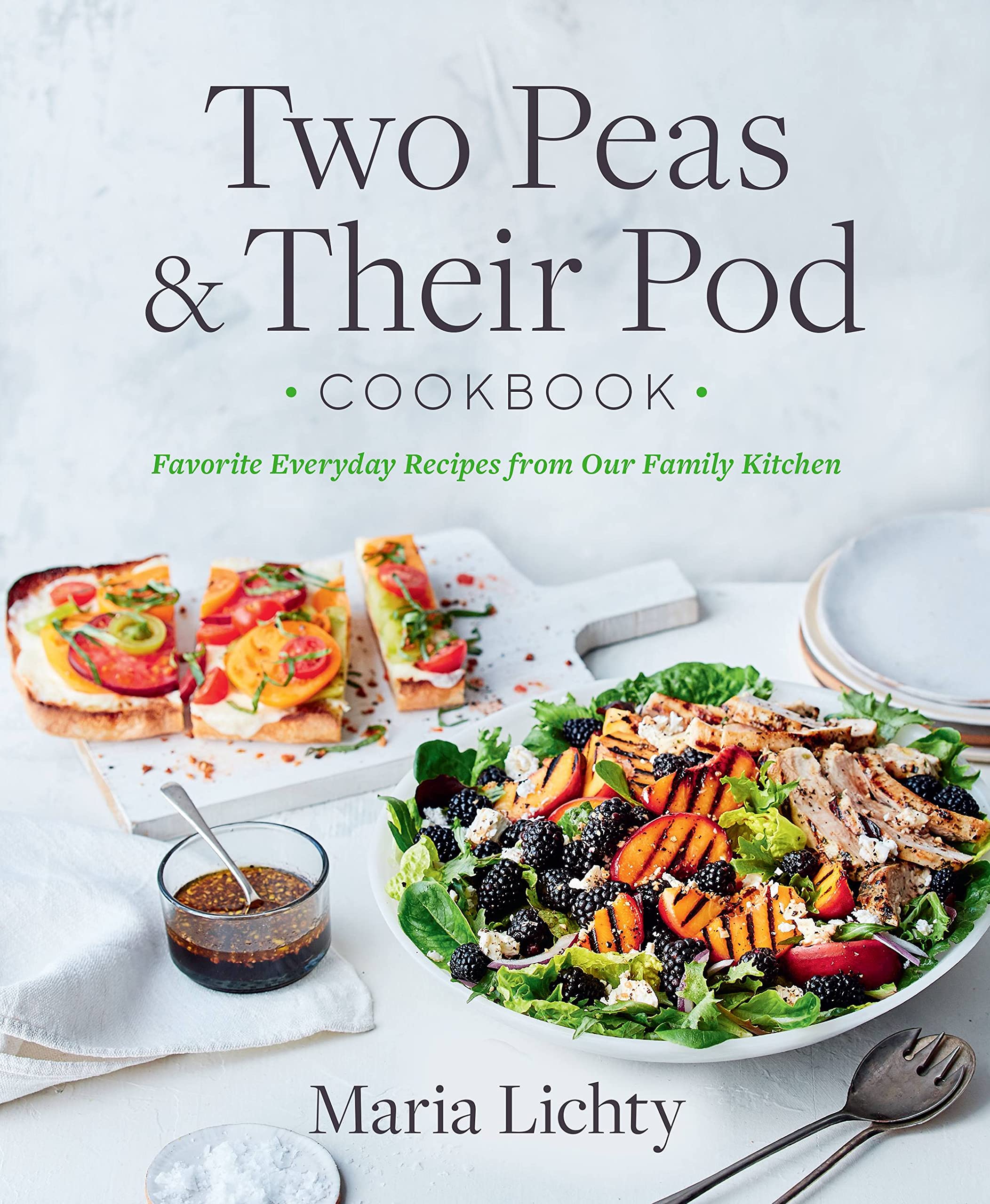 Two Peas & Their Pod Cookbook: Favorite Everyday Recipes from Our Family Kitchen