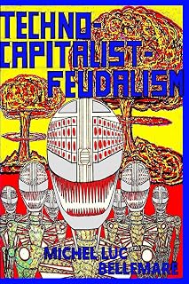 TECHNO-CAPITALIST-FEUDALISM (Scientific Anarchist-Communism)