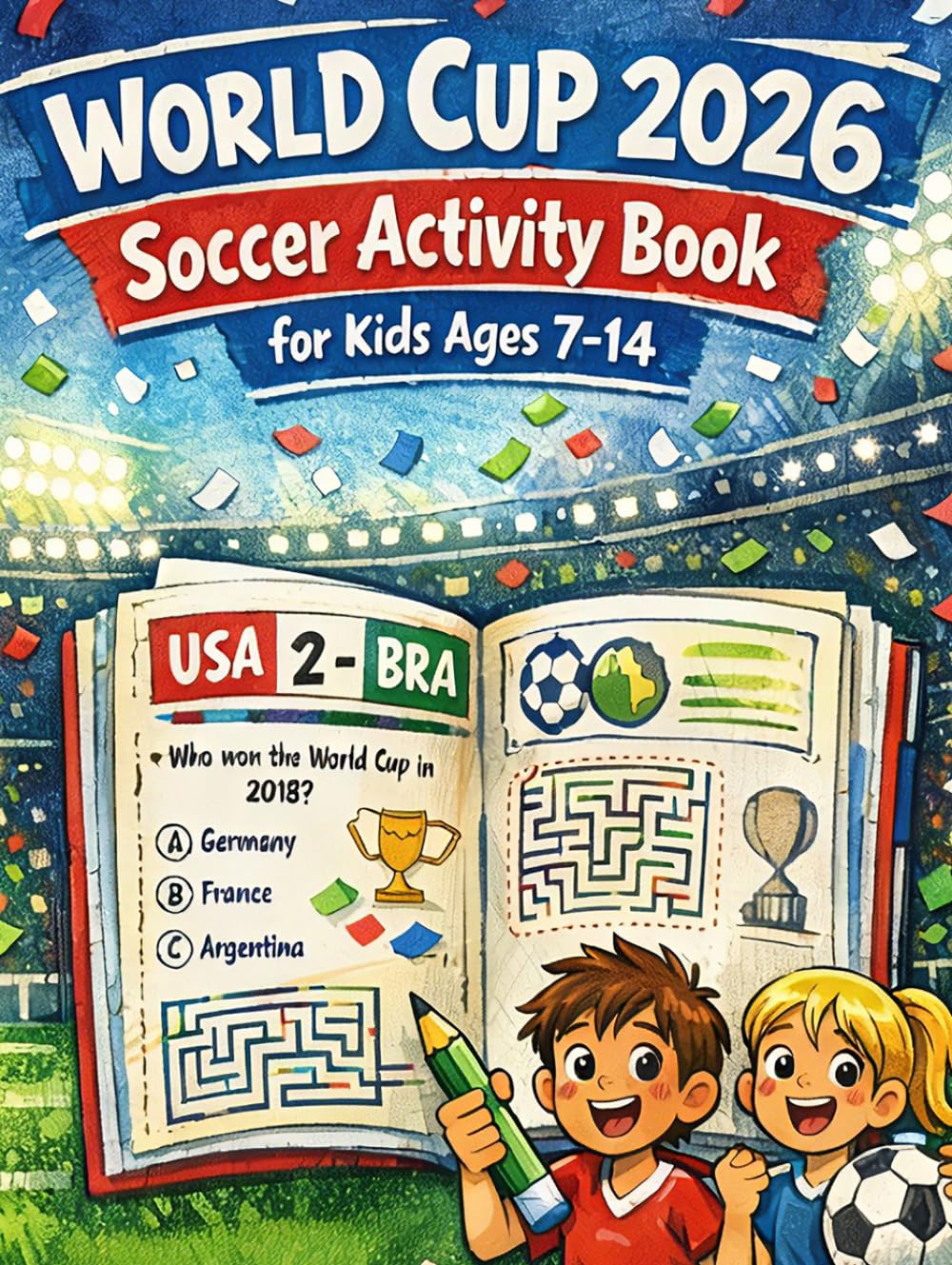 World Cup 2026 Soccer Activity Book for Kids Ages 7-14: Match Tracker, Trivia, Puzzles, Bracket Predictions, Creative Pages, Memory Pages, Football Terms, and Answer Key
