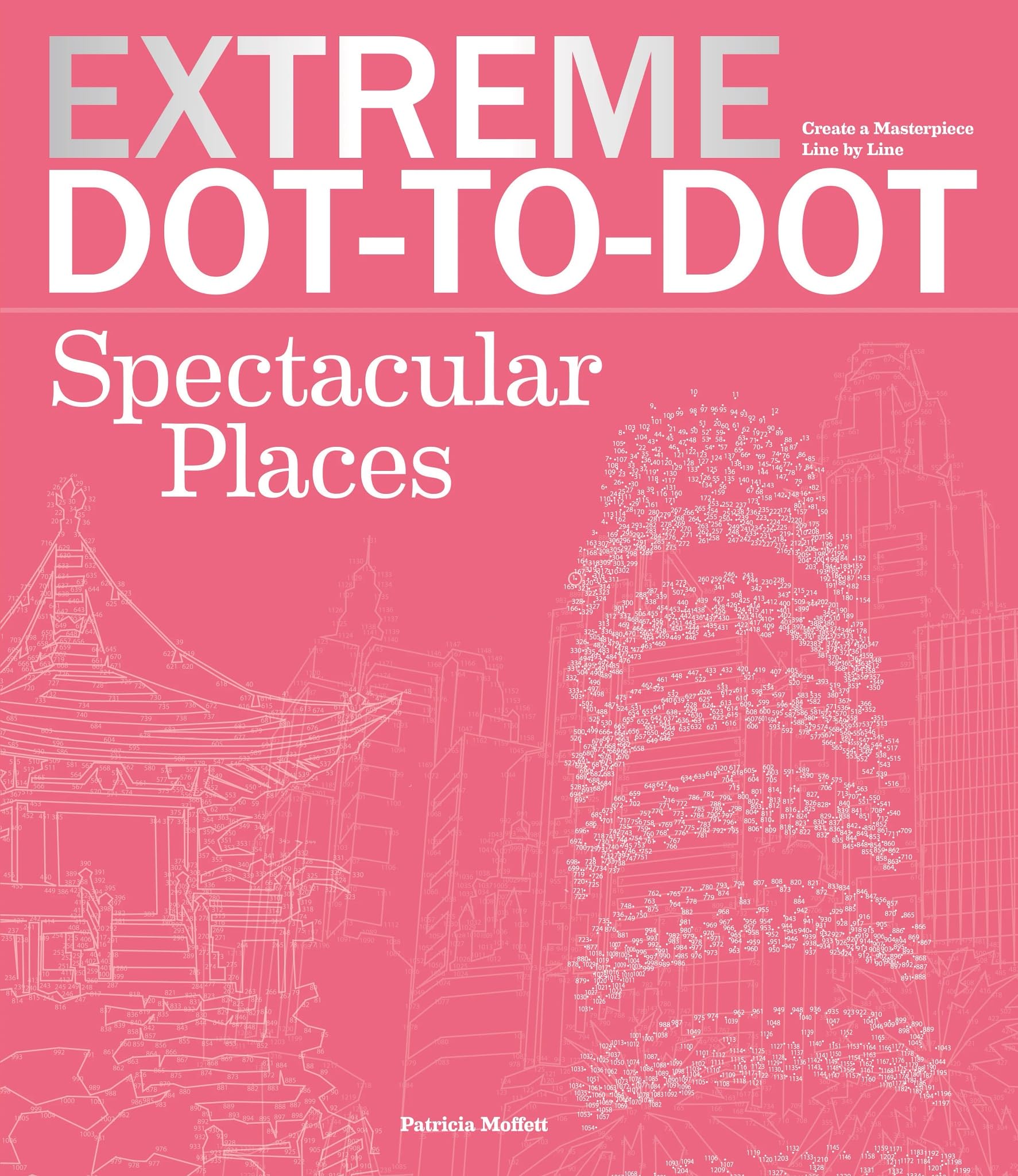 Extreme Dot-to-Dot Spectacular Places: 42 Intricate & Challenging Puzzles Featuring Landmarks from Around the World!
