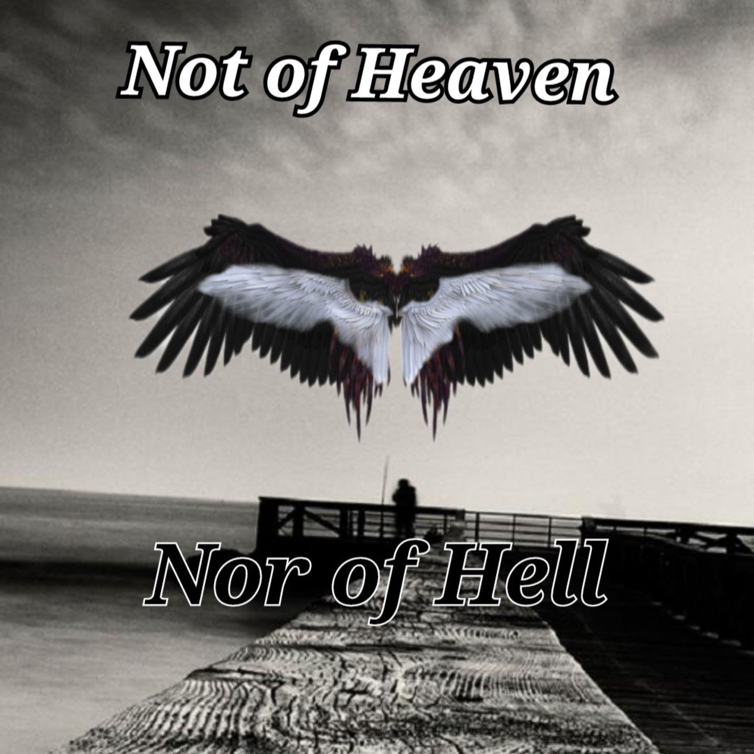 Not of Heaven Nor of Hell