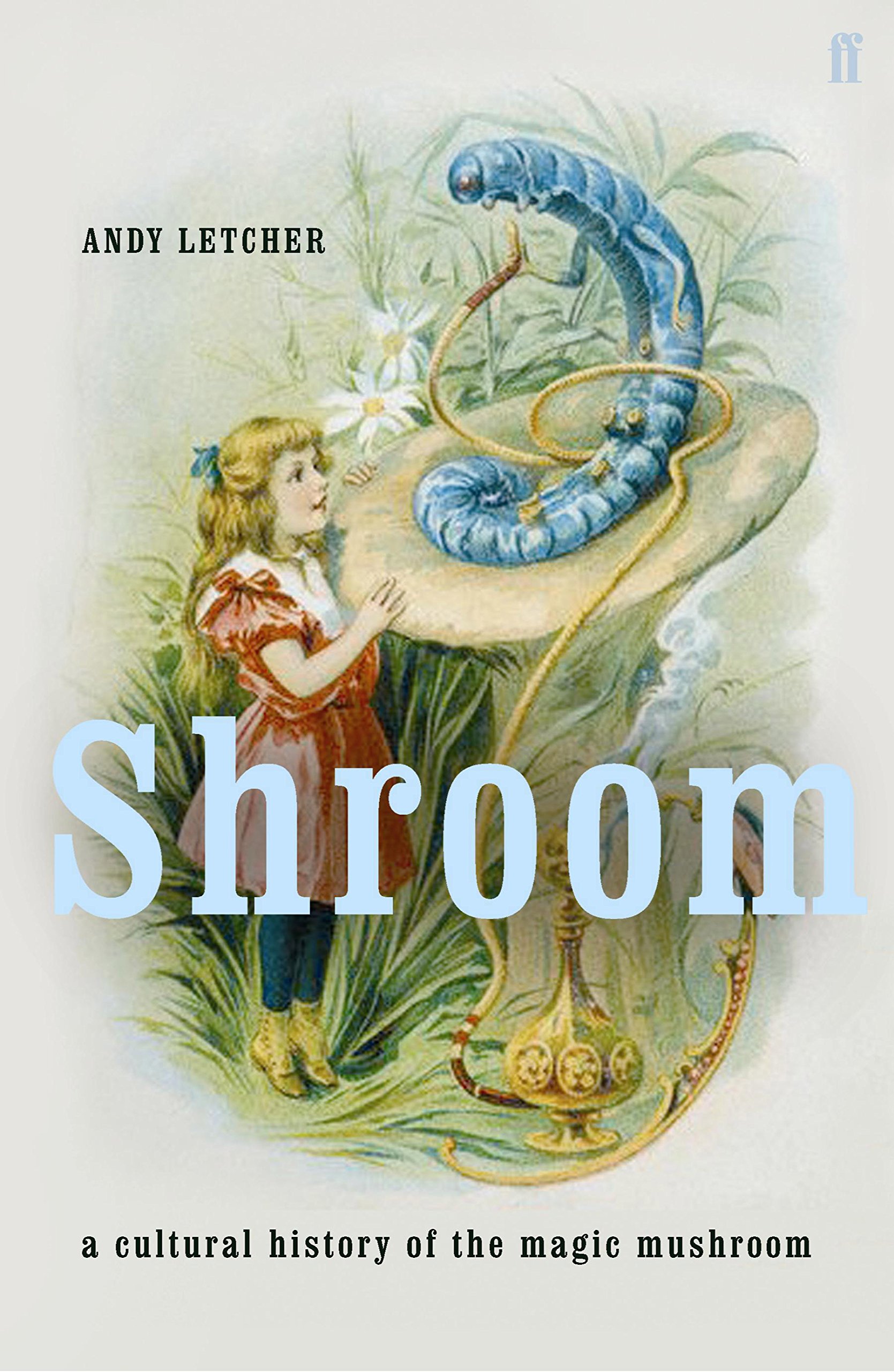 Buy Shroom: A Cultural History of the Magic Mushroom — BookShops.in