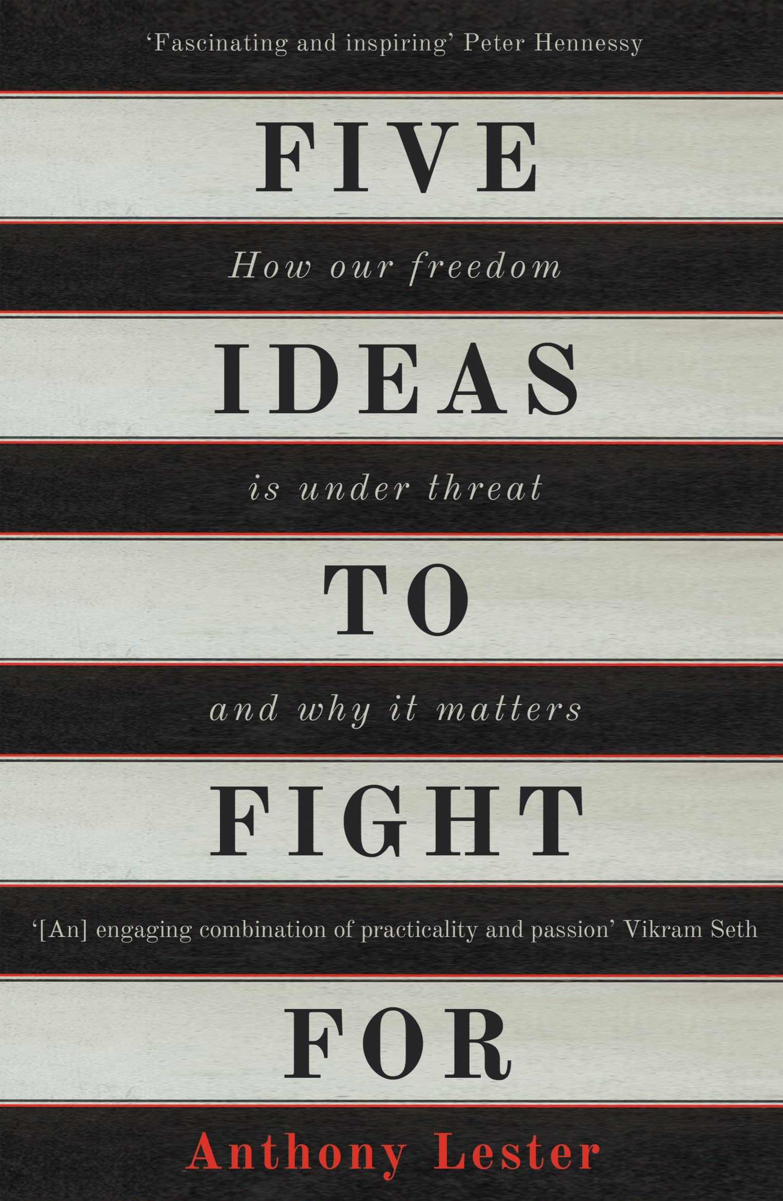 Five Ideas to Fight For: How Our Freedom is Under Threat... - Lester, Anthony