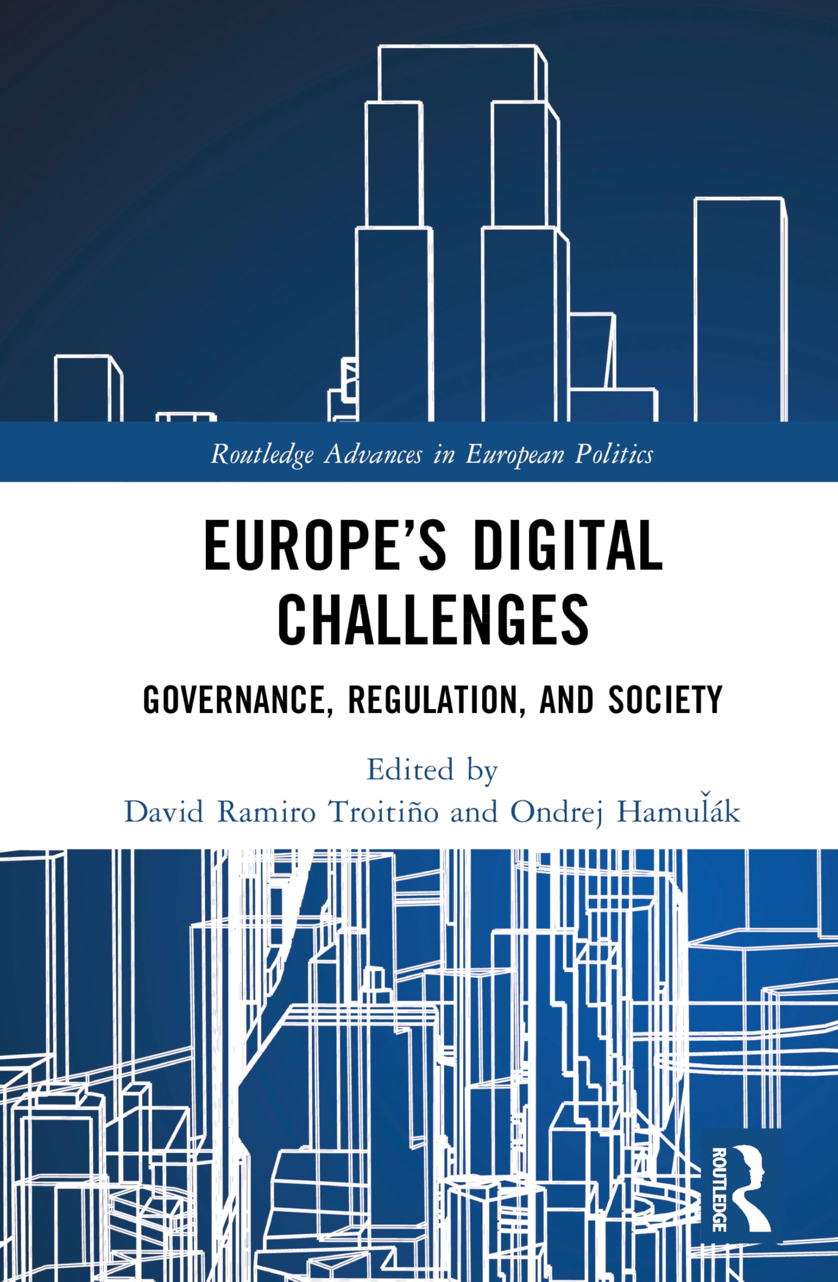 Europe’s Digital Challenges: Governance, Regulation, and Society (Routledge Advances in European Politics)