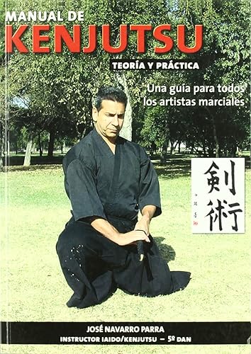 Manual de Kenjutsu :Teoría y práctica , una guía para todos los artistas marciales (ARTES MARCIALES)