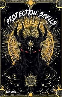 Protection Spells: White Magic Grimoire, A Modern Practical Guide for Beginner Witches with Occult Natural Rituals Against Evil Spirits, Curses, Black ... Relationships, Negative Energy and Bad Luck