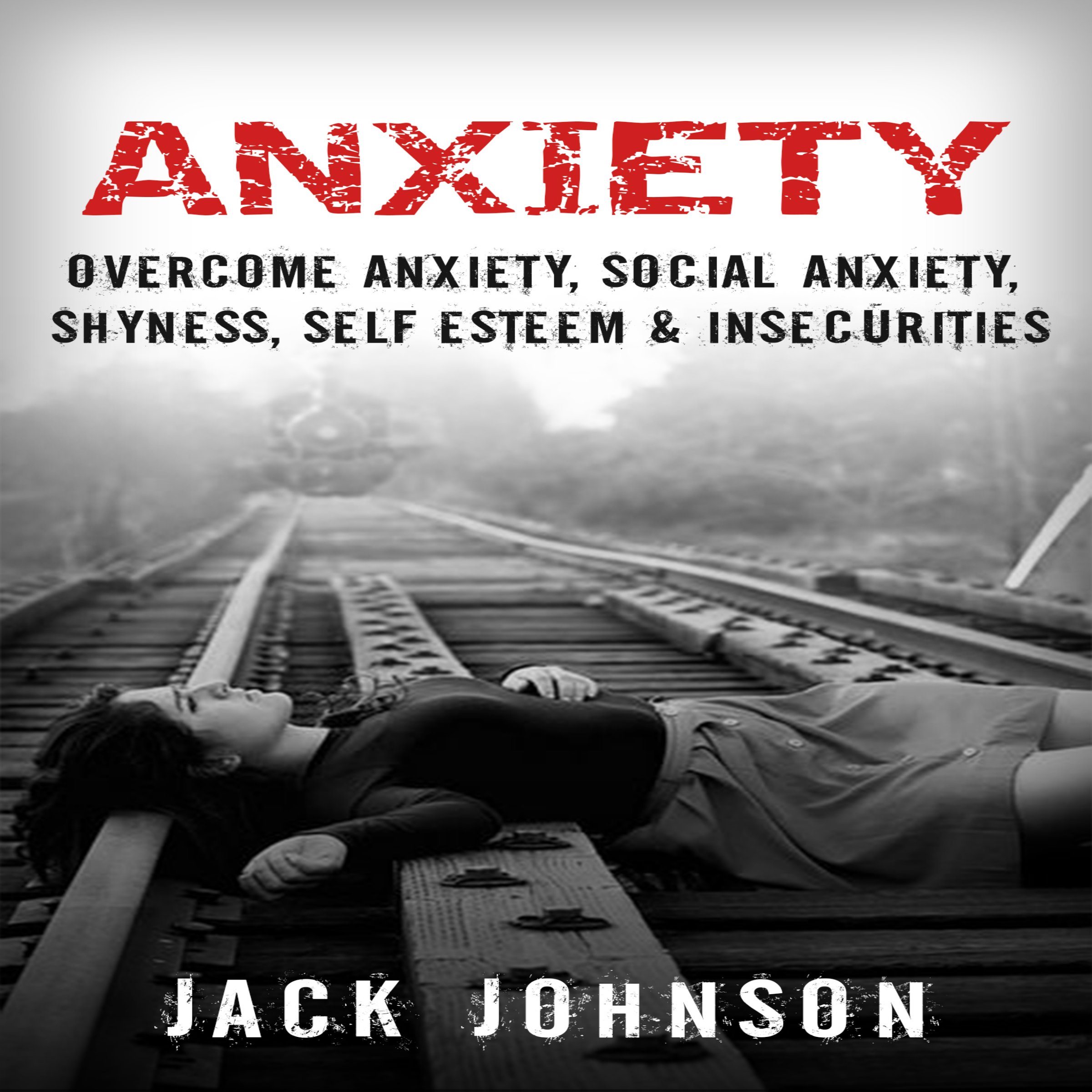 Anxiety: Overcome Anxiety, Social Anxiety, Shyness, Self Esteem & Insecurities