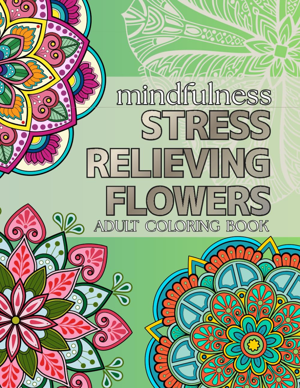 STRESS RELIEVING FLOWERS: mindfulness ADULT COLORING BOOK