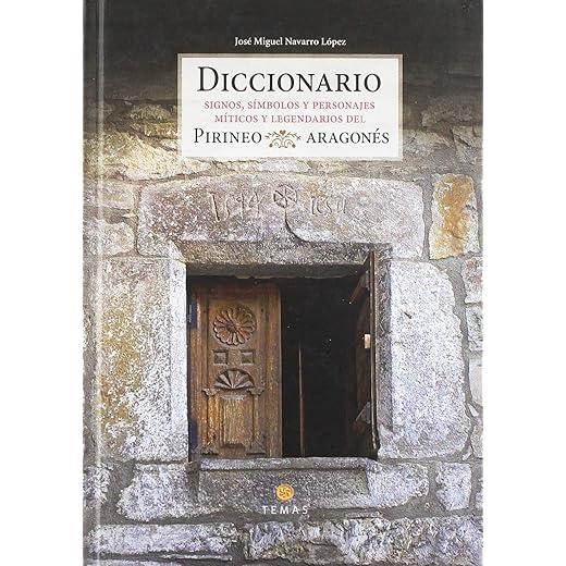 DICCIONARIO SIGNOS, SÍMBOLOS Y PERSONAJES MÍTICOS Y LEGENDARIOS DEL PIRINEO ARAGONÉS