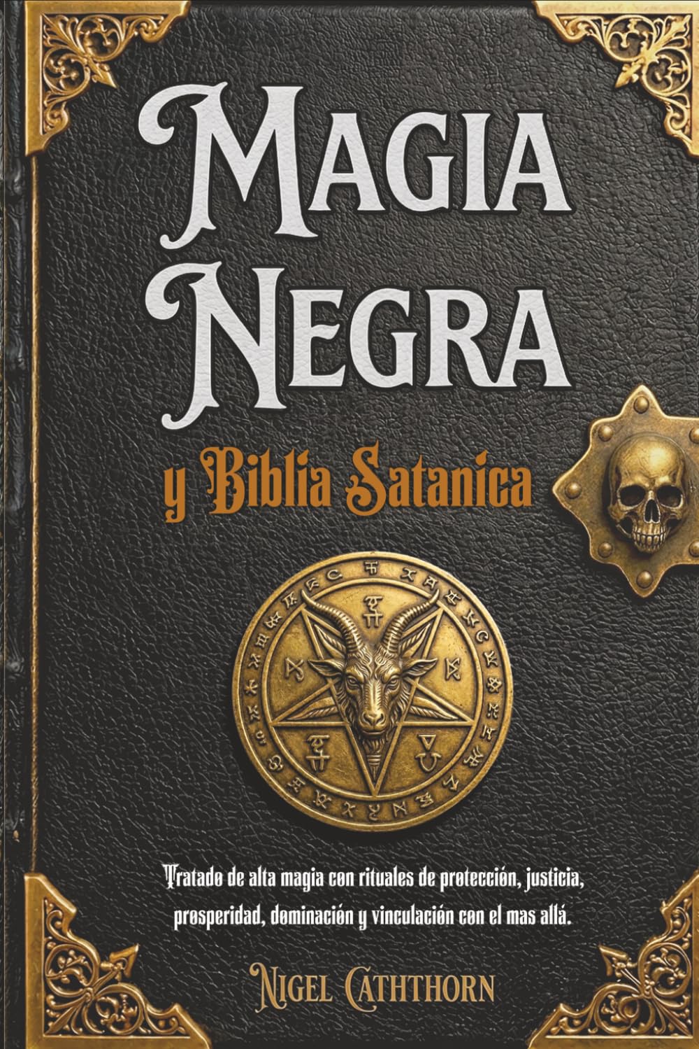 Magia Negra y Biblia Satánica: Tratado de alta magia con rituales de protección, justicia, prosperidad, dominación y vinculación con el mas allá. ... y diccionario demonologico y de deidades
