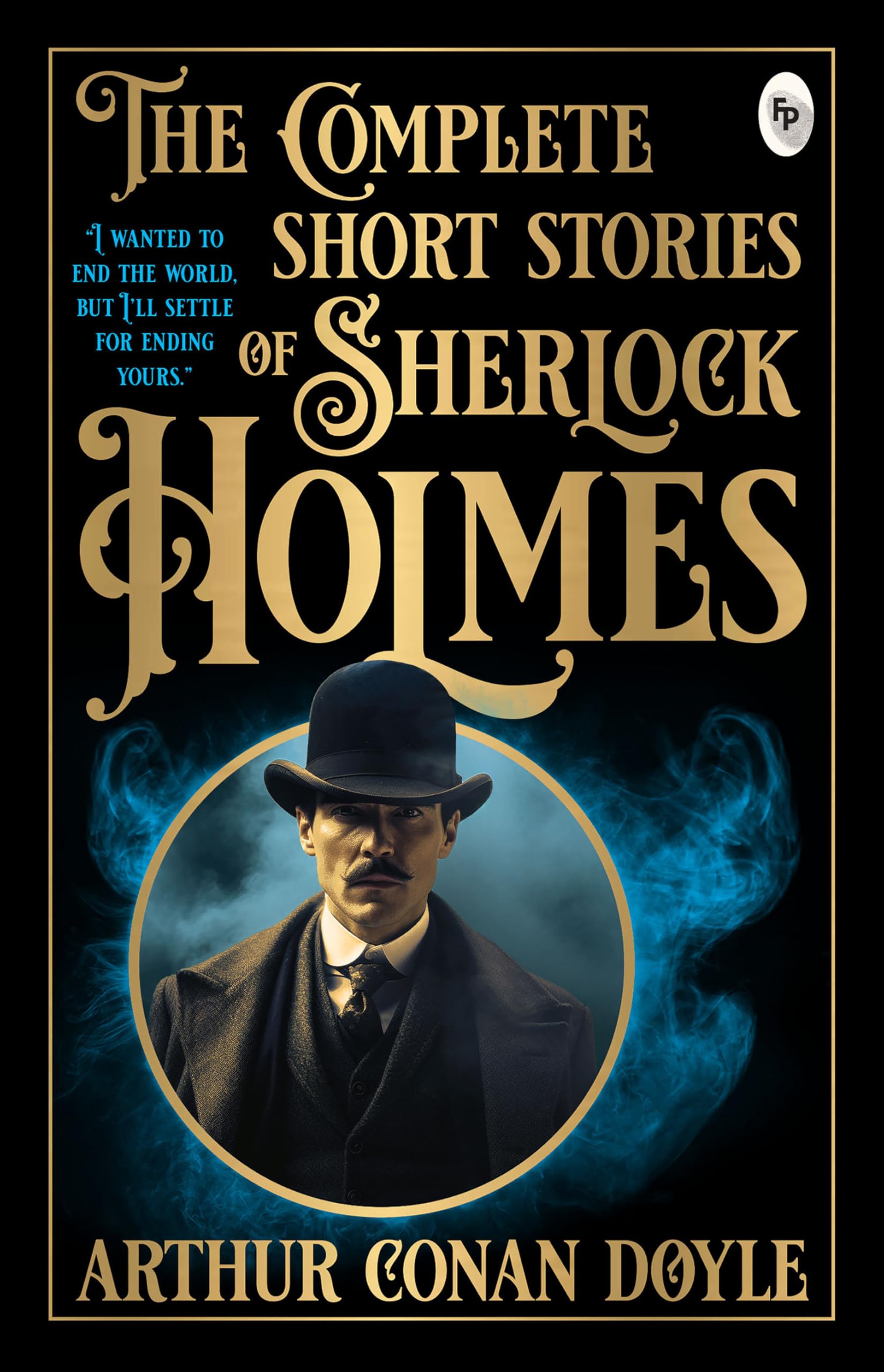 The Complete Short Stories of Sherlock Holmes by Sir Arthur Conan Doyle