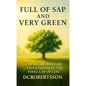 Full of Sap and Very Green: Flourishing in the Final Lap of Life book cover