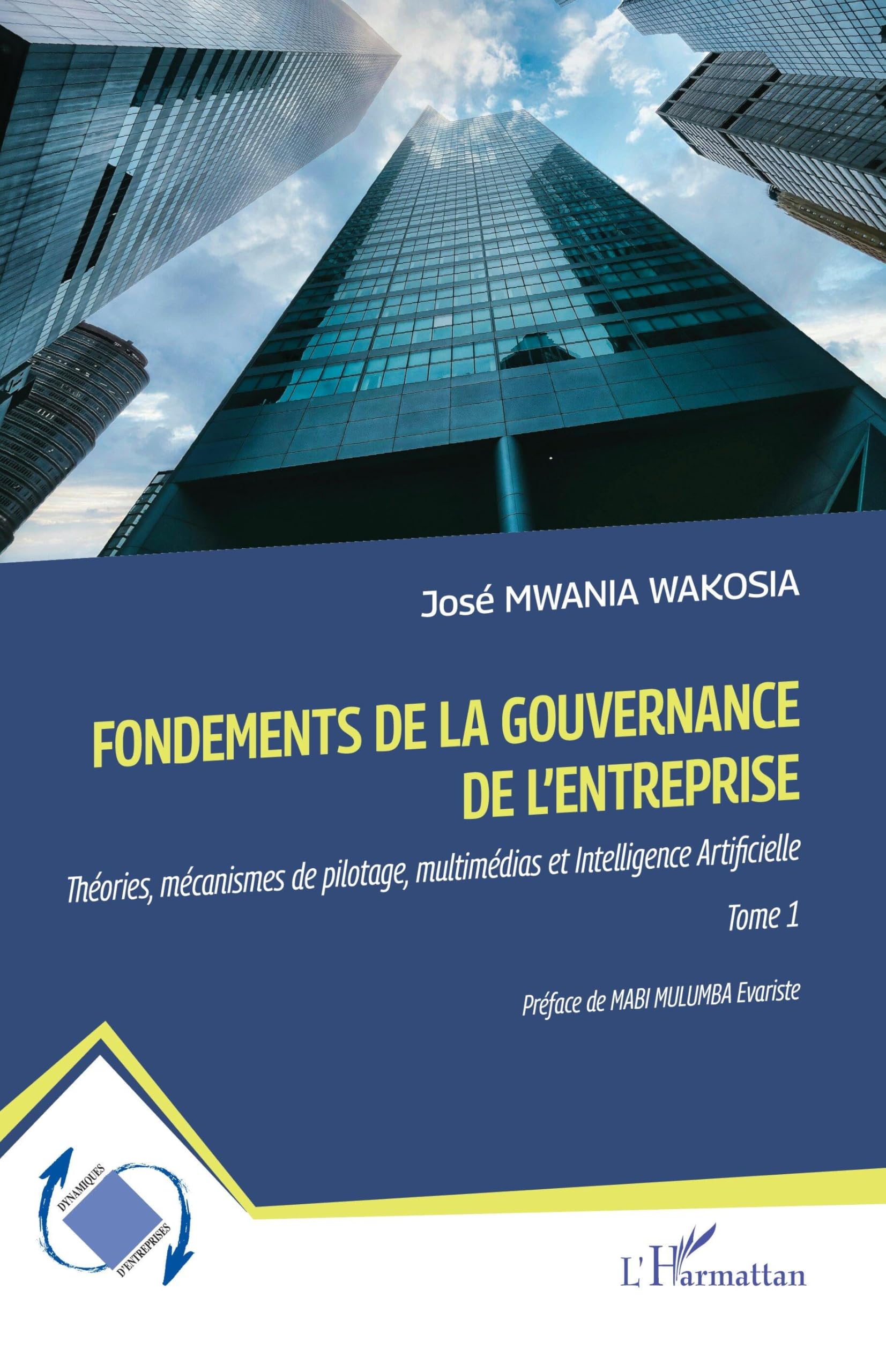 Fondements de la gouvernance de l'entreprise: Théories, mécanismes de pilotage, multimédias et Intelligence Artificielle Tome 1 (Dynamiques D'Entreprises)