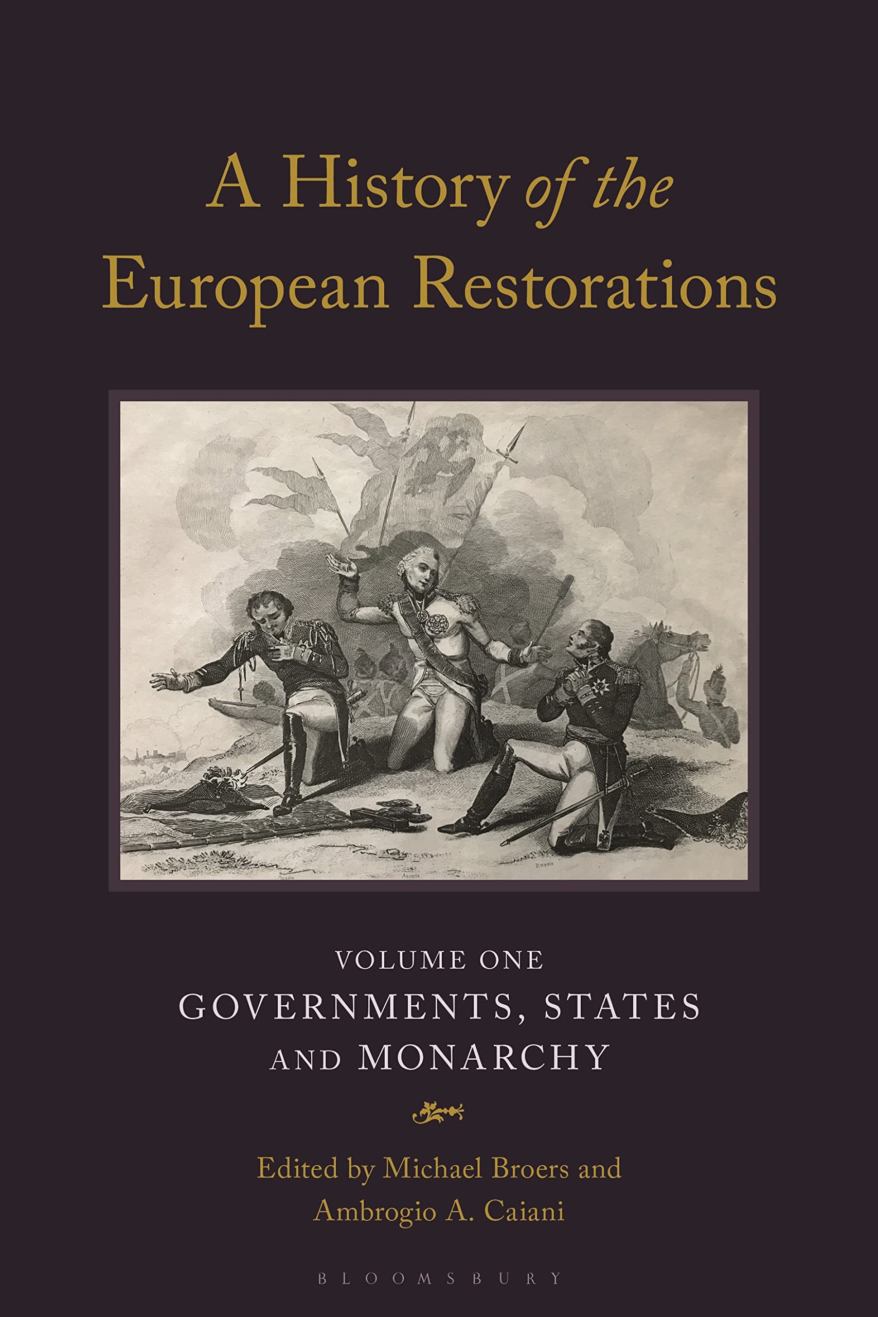History of the European Restorations, A: Governments, States and Monarchy