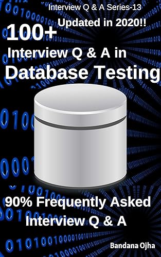 100+ Interview Q &amp; A in Database Testing: 90% Frequently Asked Interview Q &amp; A (Interview Q &amp; A in series Book 13)