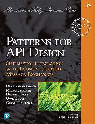 Patterns for API Design: Simplifying Integration with Loosely Coupled Message Exchanges (Addison-wesley Signature)