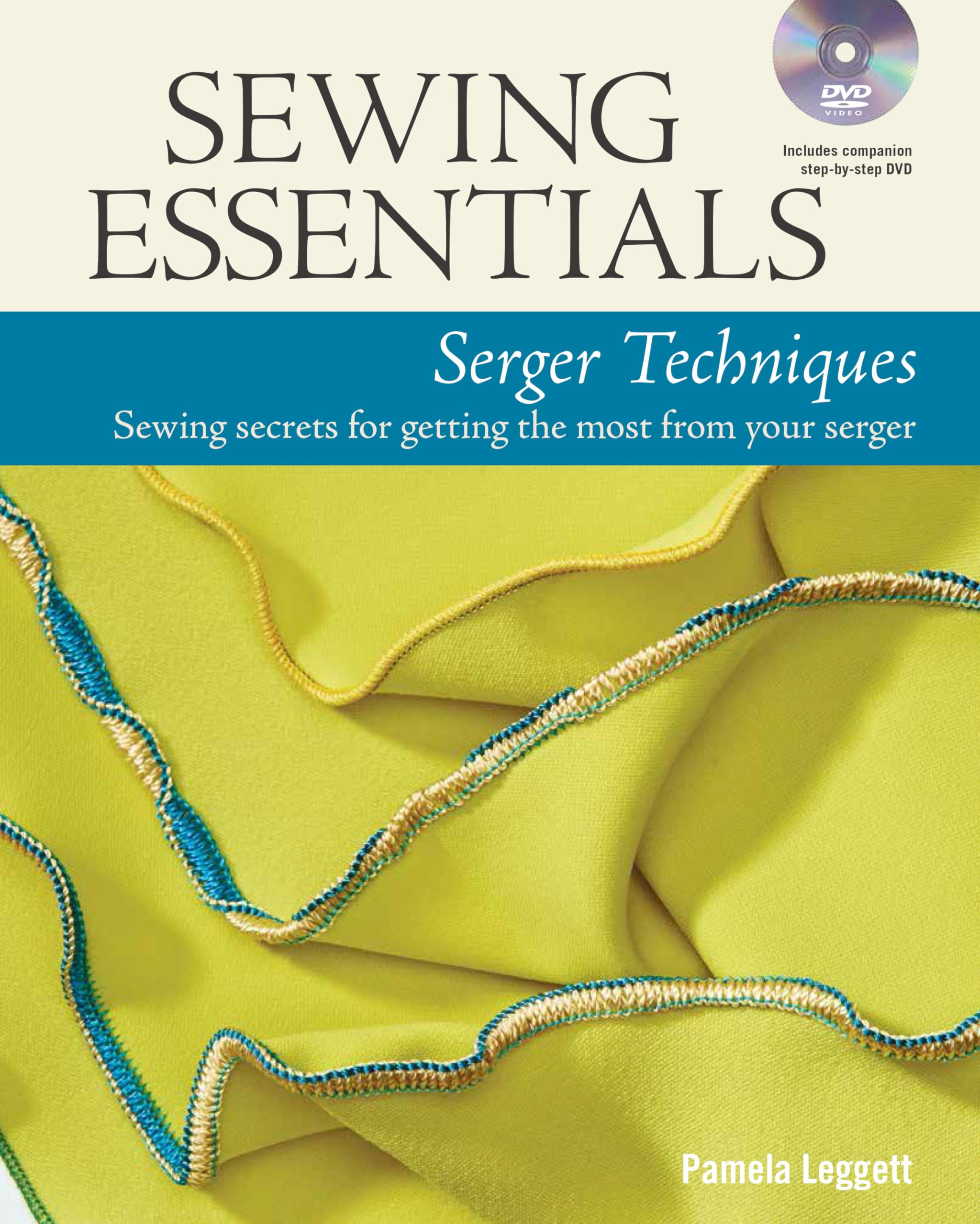 Sewing Essentials: Serger Techniques by P Leggett (Hardback Book)