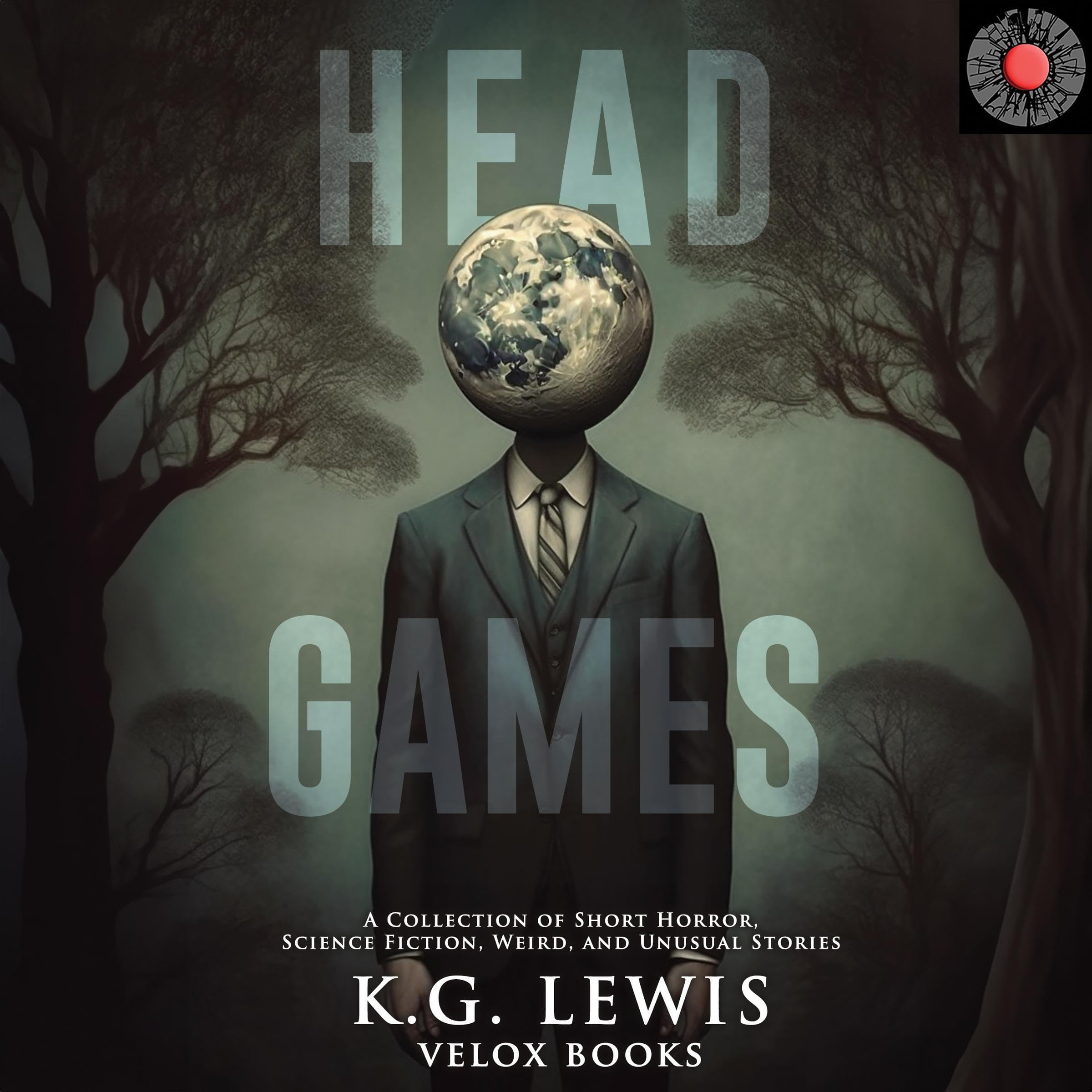Head Games: A Collection of Short Horror, Science Fiction, Weird, and Unusual Stories