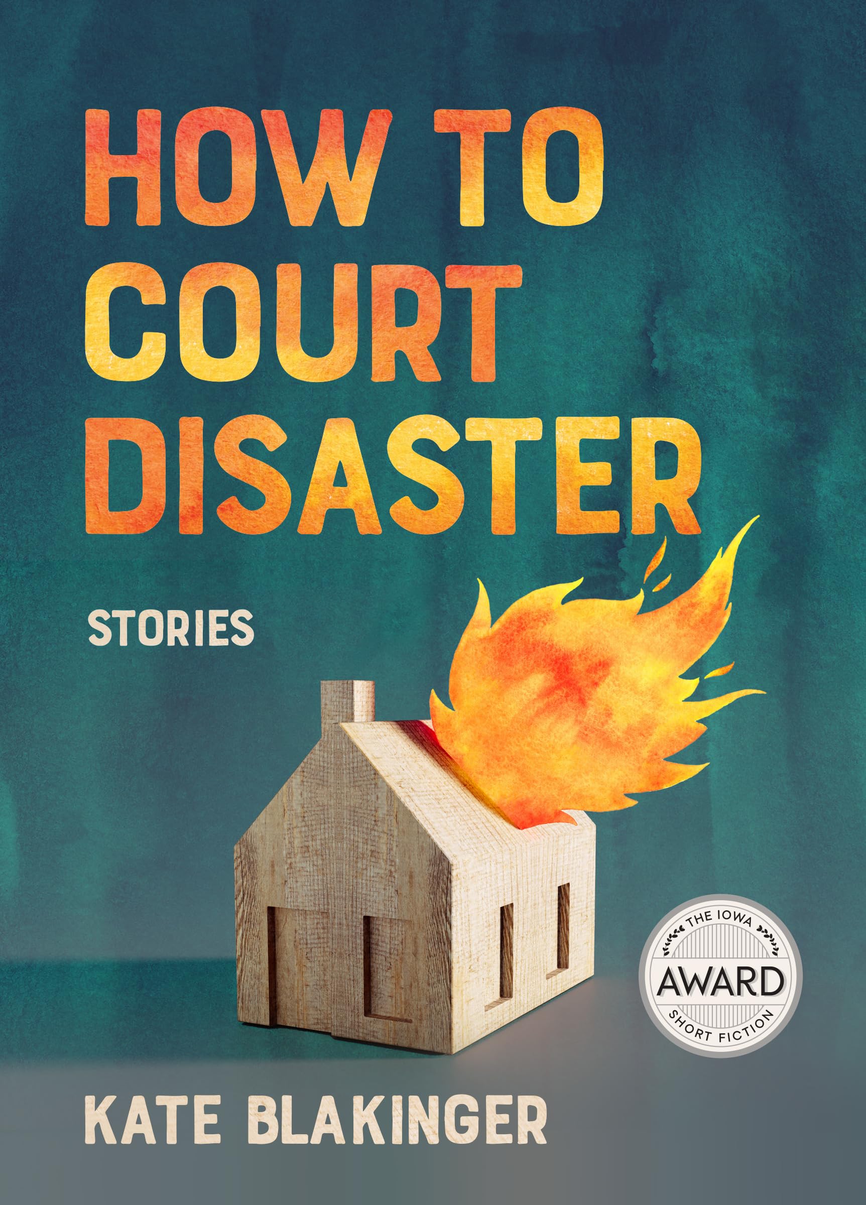 How to Court Disaster (Iowa Short Fiction Award)