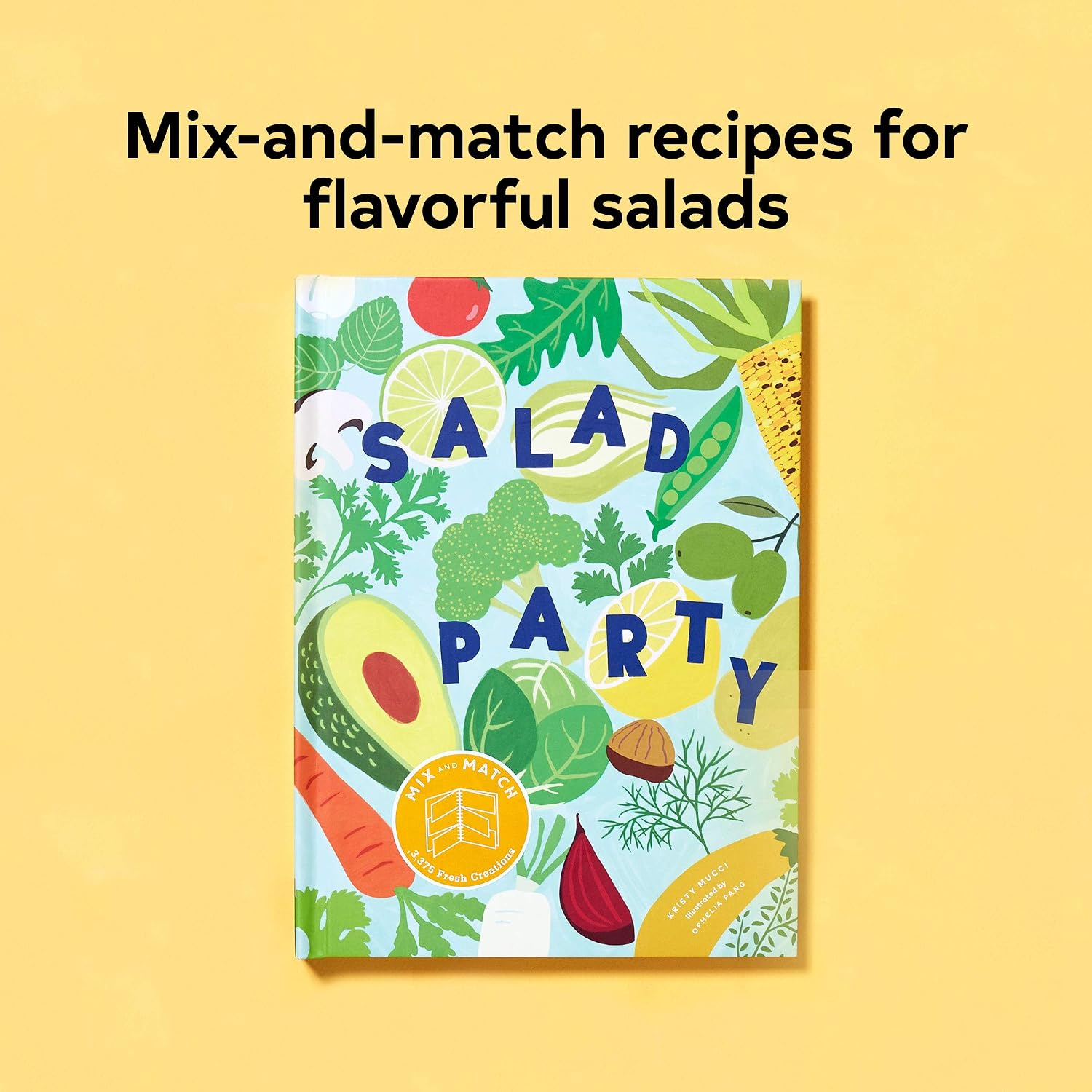 Salad Party: Mix and Match to Make 3,375 Fresh Creations (Salad Recipe Cookbook, Healthy Meal Prep Ideas)