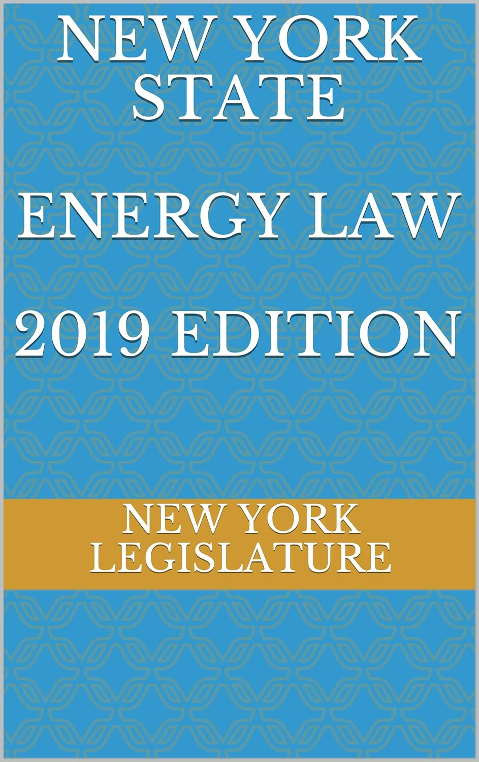 NEW YORK STATE ENERGY LAW 2019 EDITION eBook LEGISLATURE, NEW YORK