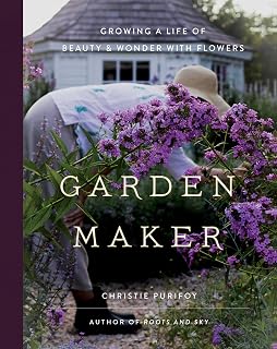 Garden Maker by Christie Purifoy: Flower Gardening Book for Beauty, Wonder & Spiritual Growth