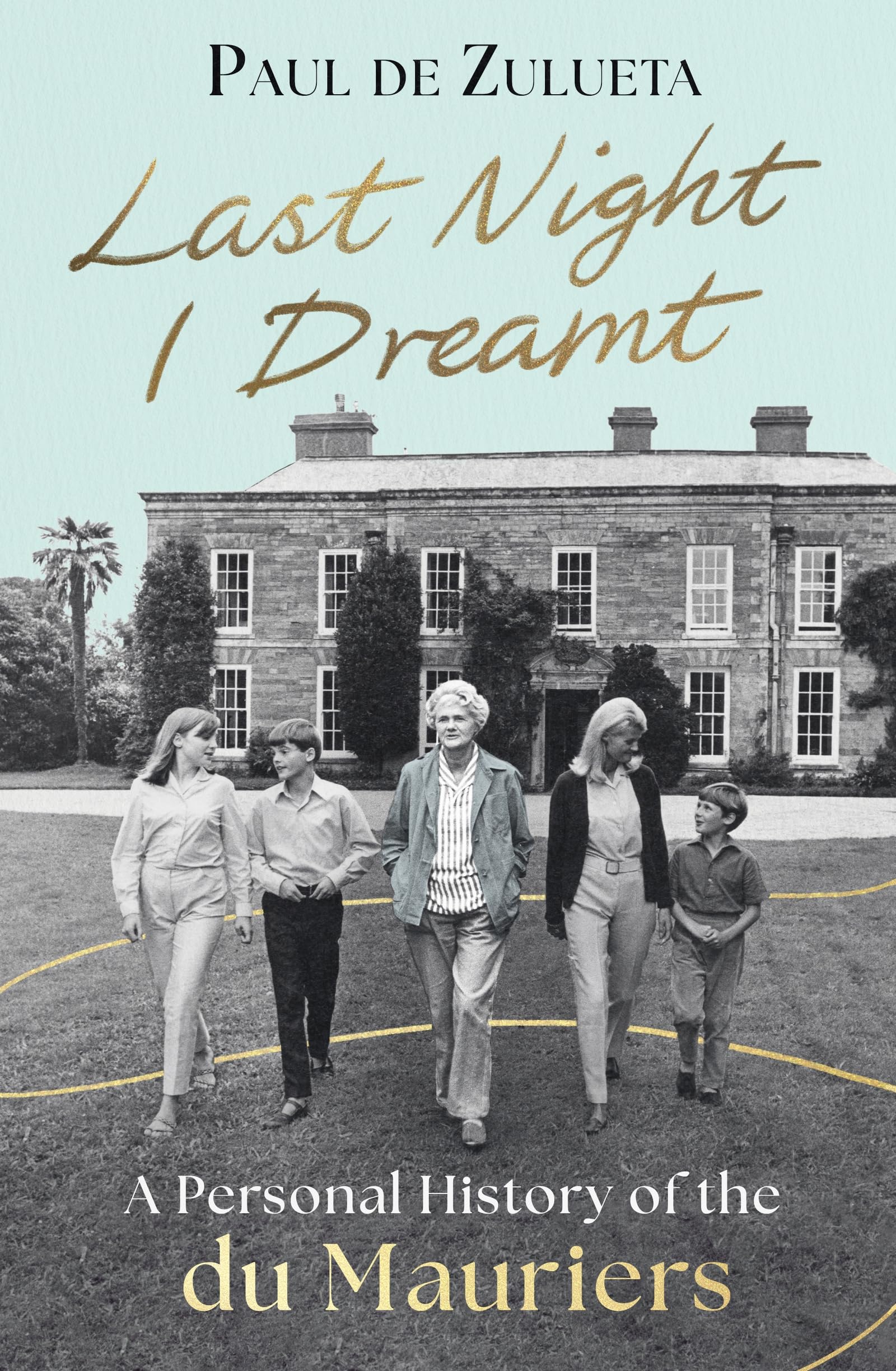 Last Night I Dreamt: A Personal History of the du Mauriers