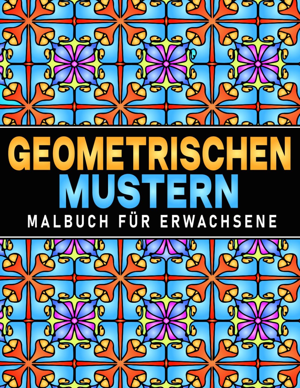 Geometrischen Formen Und Mustern Malbuch: Für Erwachsene, 50 wunderschöne geometrische Muster zur Stressbewältigung und Entspannung