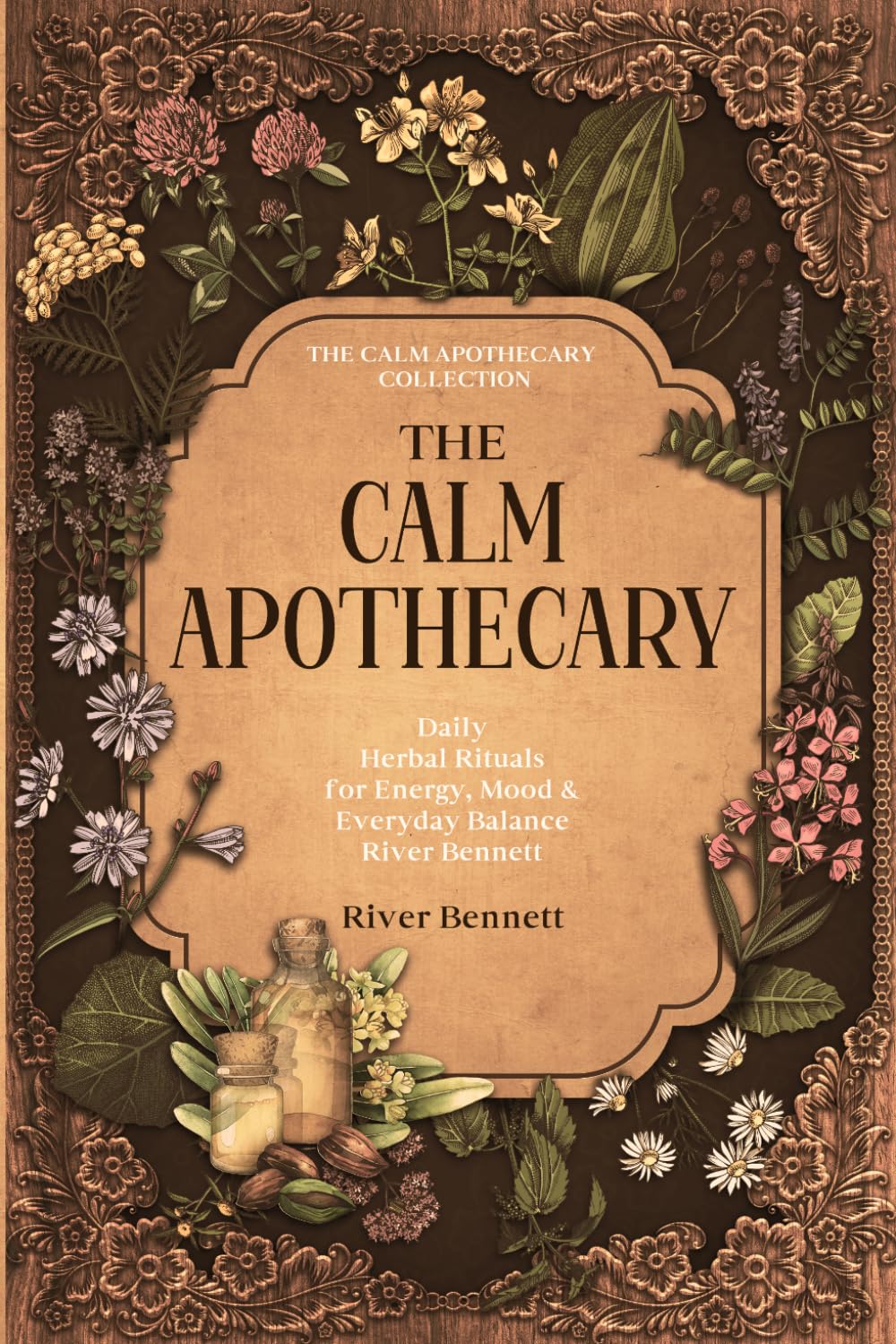 The Calm Apothecary: Daily Herbal Rituals for Energy, Mood & Everyday Balance (The Calm Apothecary Collection)