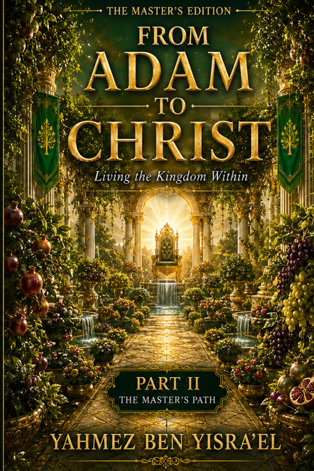 FROM ADAM TO CHRIST (The Master's Edition): Living The Kingdom Within. Part II The Master's Path (THE KINGDOM WITHIN SERIES™)