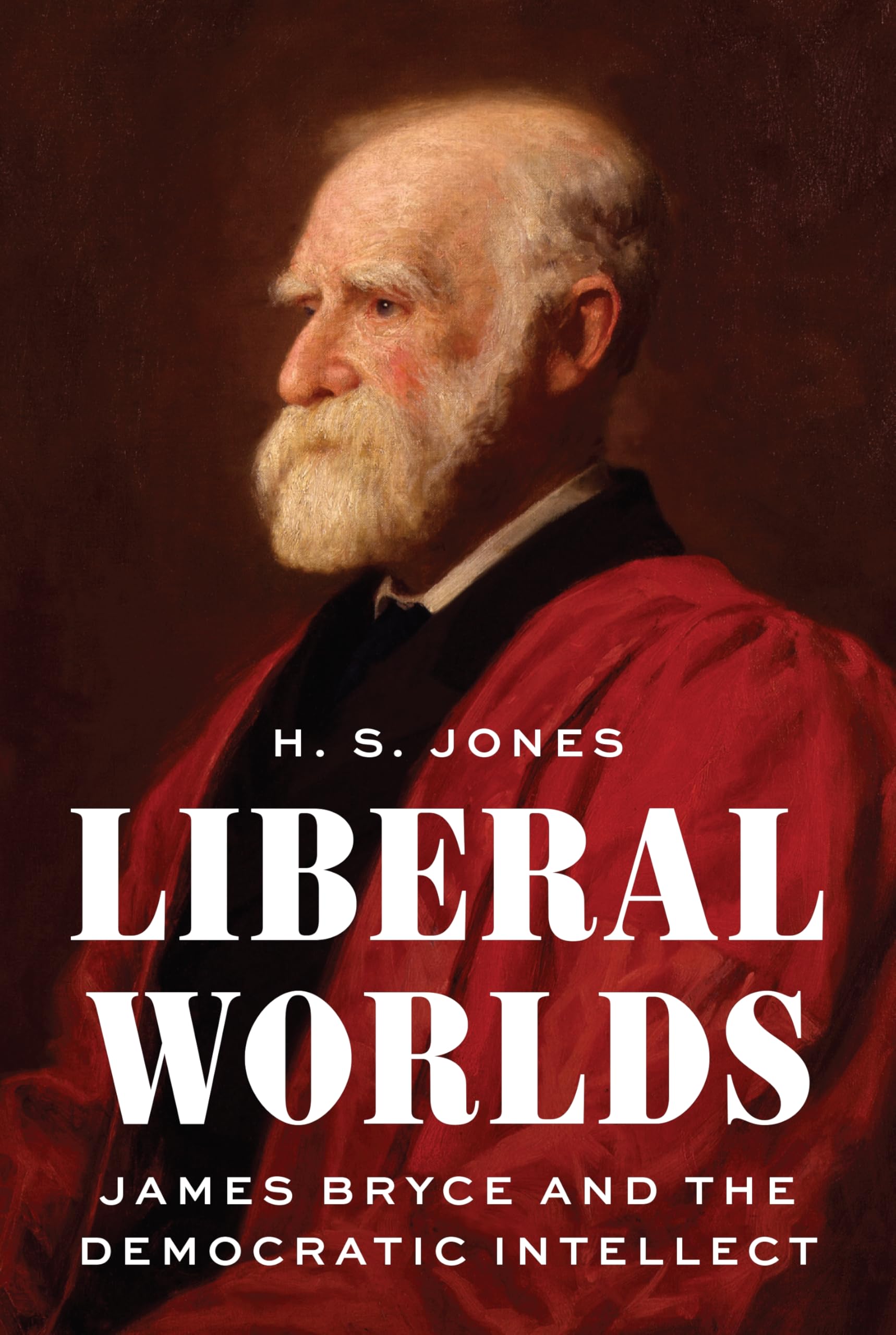 Liberal Worlds: James Bryce and the Democratic Intellect: Amazon