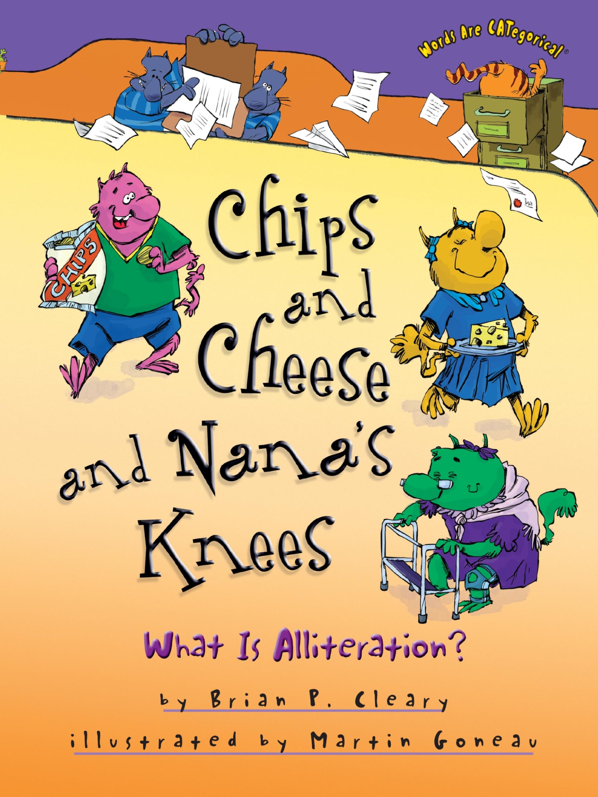 Chips and Cheese and Nana's Knees: What Is Alliteration? (Words Are CATegorical ®)