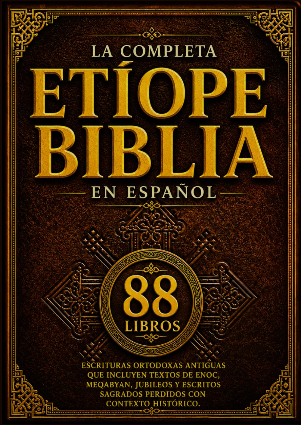 La Biblia Etíope Completa En Español (88 Libros): Escrituras Ortodoxas Antiguas Que Incluyen Textos De Enoc, Meqabyan, Jubileos Y Escritos Sagrados Perdidos Con Contexto Histórico