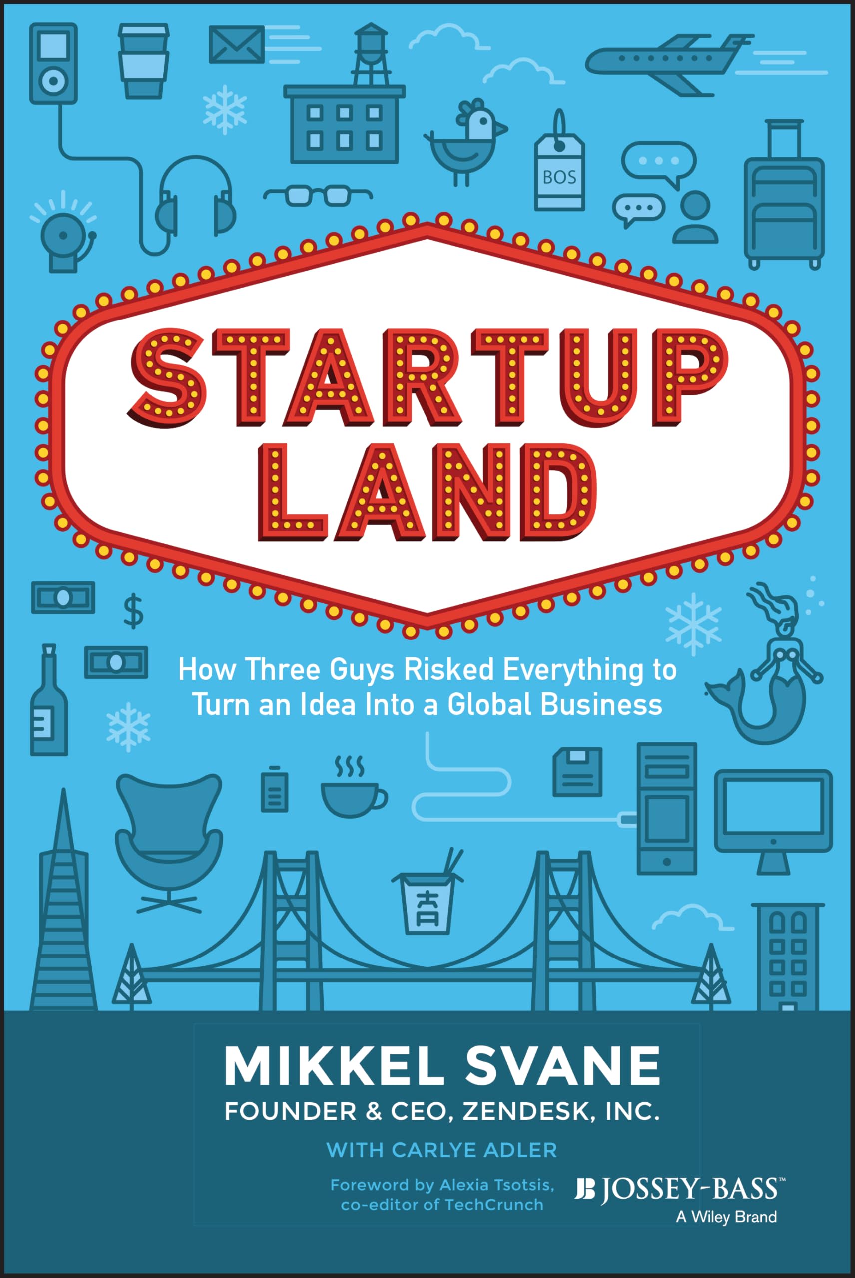 Startupland: How Three Guys Risked Everything to Turn an Idea into a Global Business cover