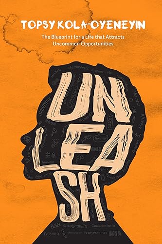 UNLEASH: The Blueprint For A life That Attracts Uncommon Opportunities