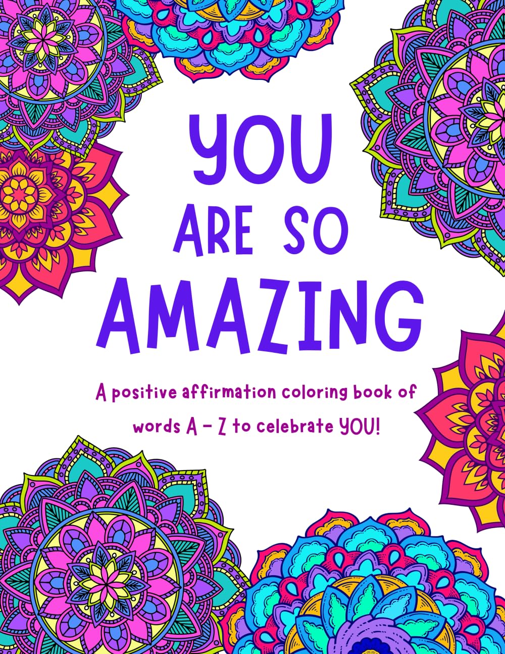 You Are So Amazing: A Positive Affirmation Coloring Book of Words A - Z to Celebrate You